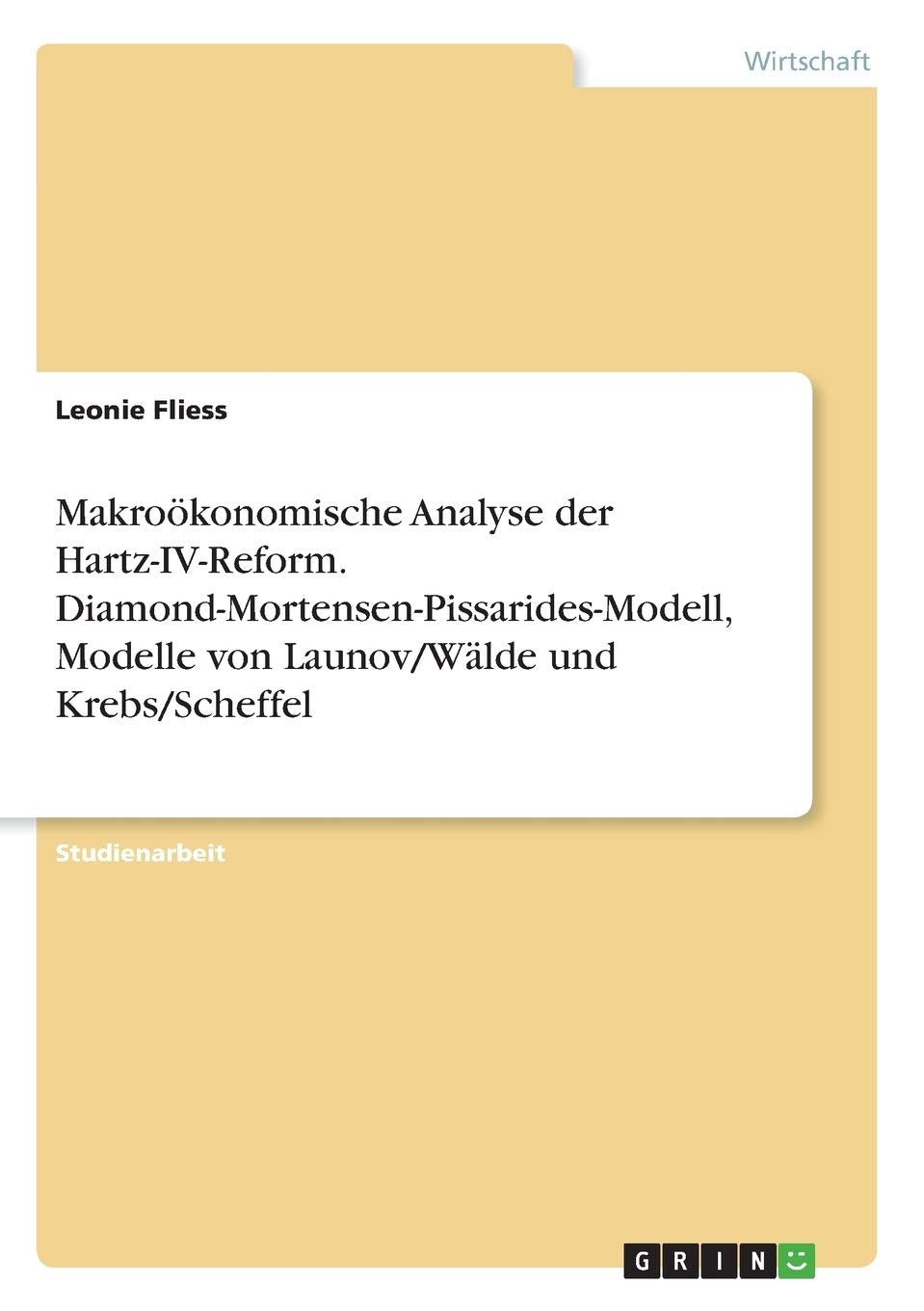 Makroökonomische Analyse der Hartz-IV-Reform. Diamond-Mortensen-Pissarides-Modell, Modelle von Launov/Wälde und Krebs/Scheffel Law