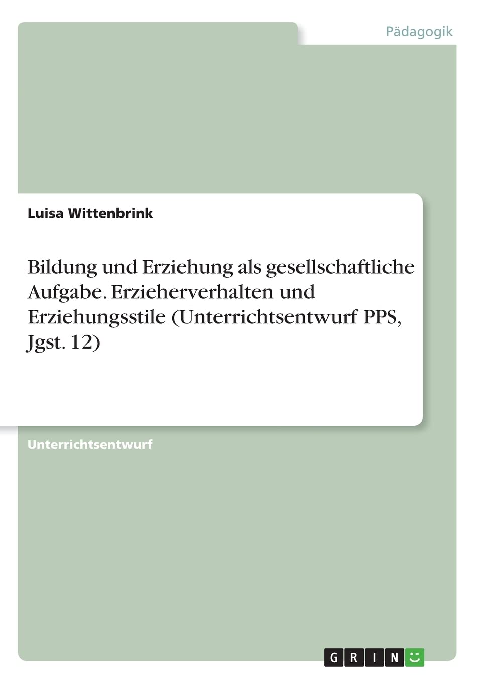 Bildung und Erziehung als gesellschaftliche Aufgabe. Erzieherverhalten und Erziehungsstile (Unterrichtsentwurf PPS, Jgst. 12) Education & Training
