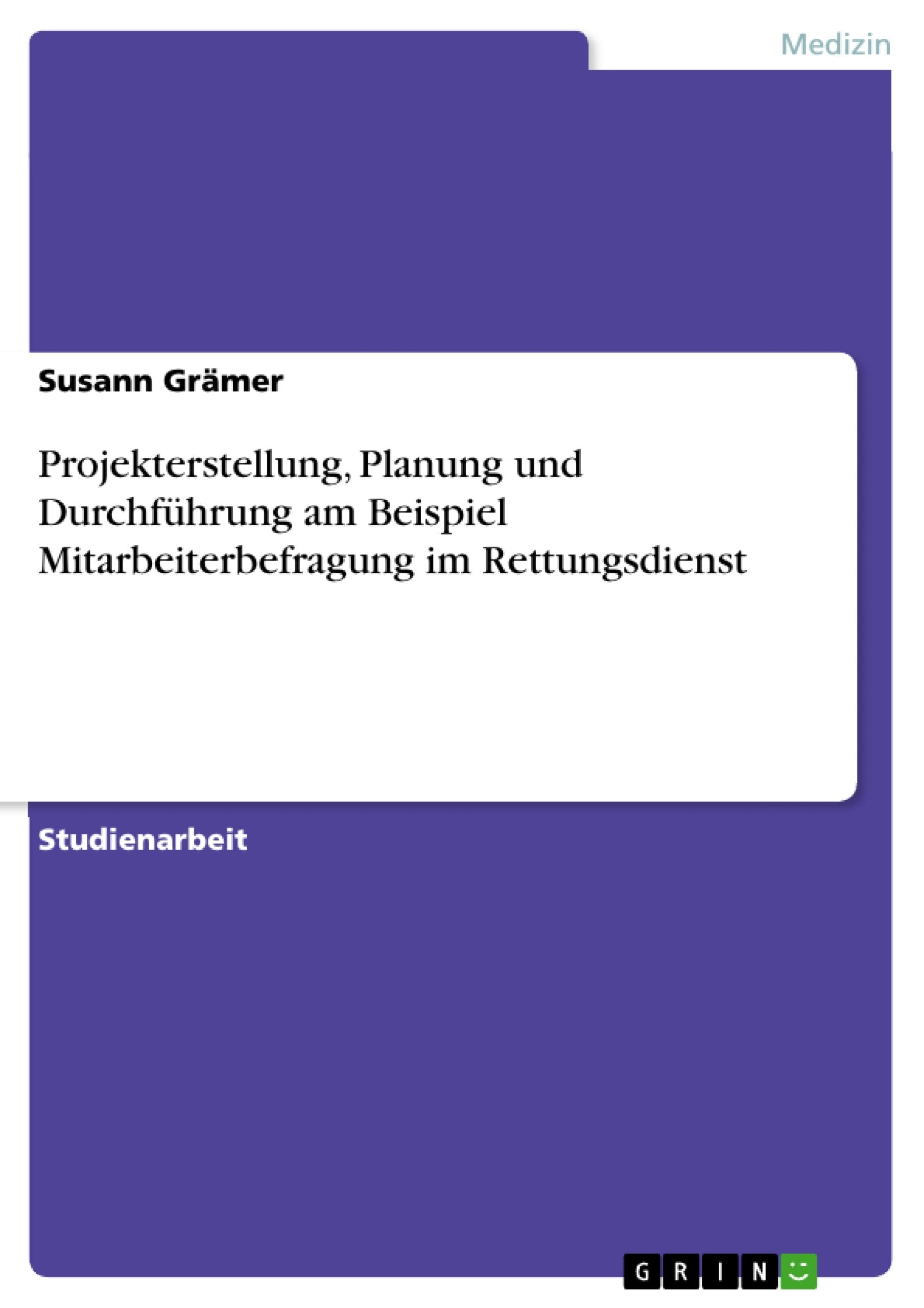 Projekterstellung, Planung und Durchführung am Beispiel Mitarbeiterbefragung im Rettungsdienst Medicine