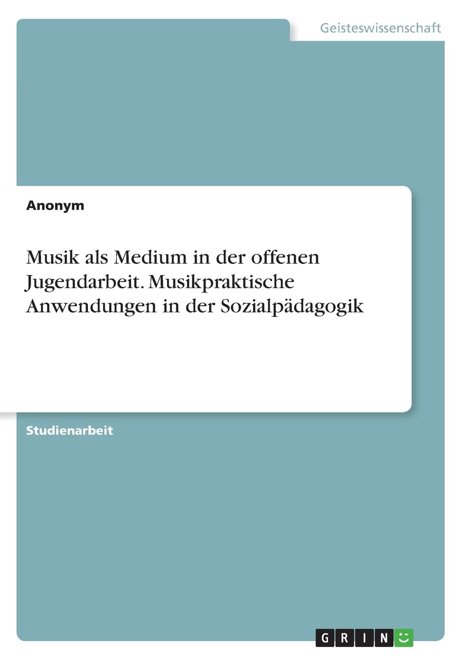Musik als Medium in der offenen Jugendarbeit. Musikpraktische Anwendungen in der Sozialpädagogik Education & Training