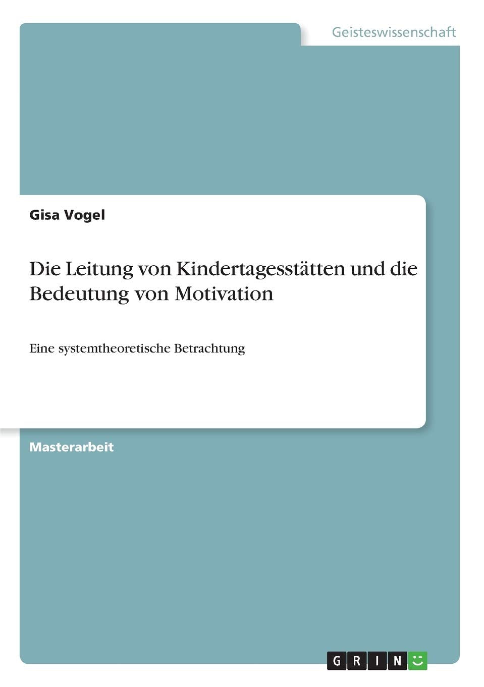 Die Leitung von Kindertagesstätten und die Bedeutung von Motivation: Eine systemtheoretische Betrachtung Law