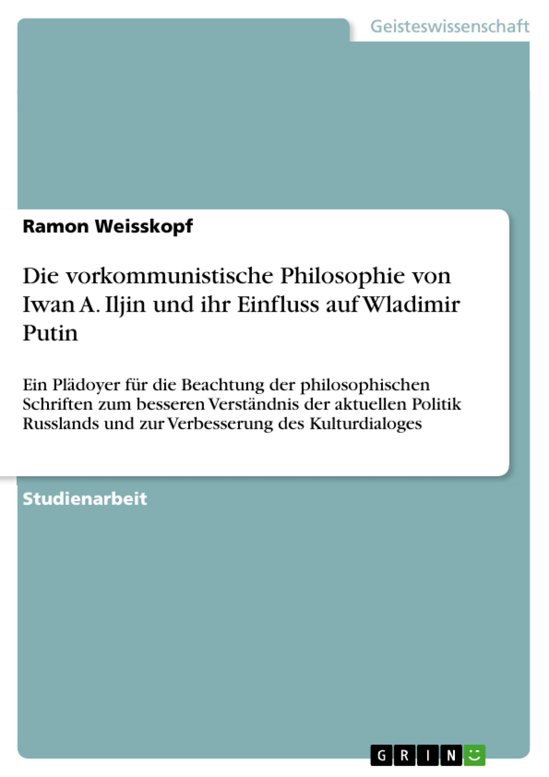 Die vorkommunistische Philosophie von Iwan A. Iljin und ihr Einfluss auf Wladimir Putin Philosophy