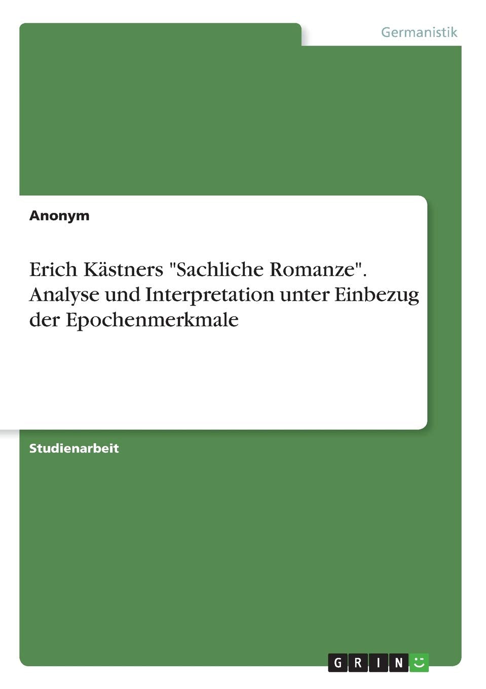 Erich Kästners "Sachliche Romanze". Analyse und Interpretation unter Einbezug der Epochenmerkmale Poetry