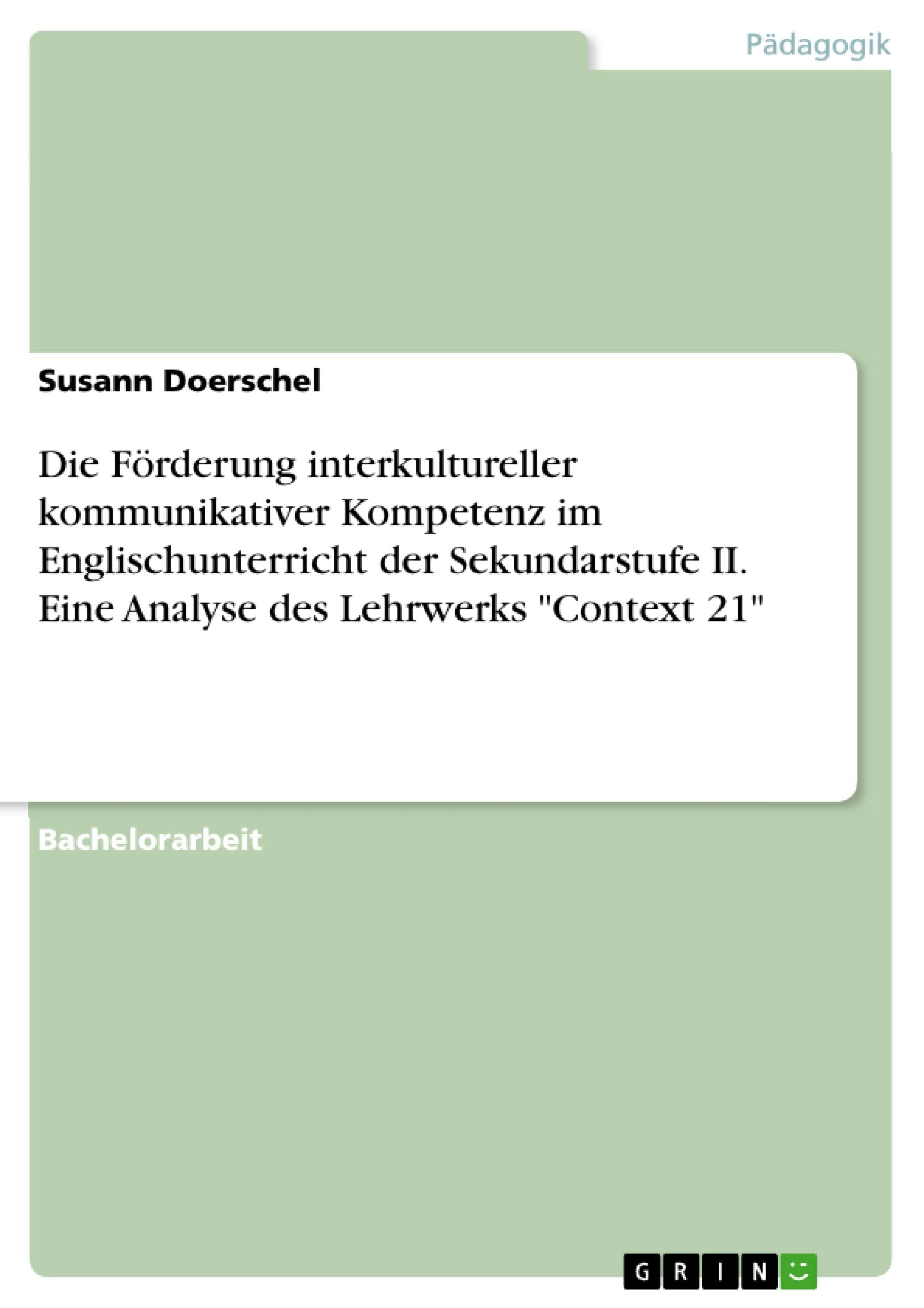 Die Förderung interkultureller kommunikativer Kompetenz im Englischunterricht der Sekundarstufe II. Eine Analyse des Lehrwerks "Context 21" Education & Training