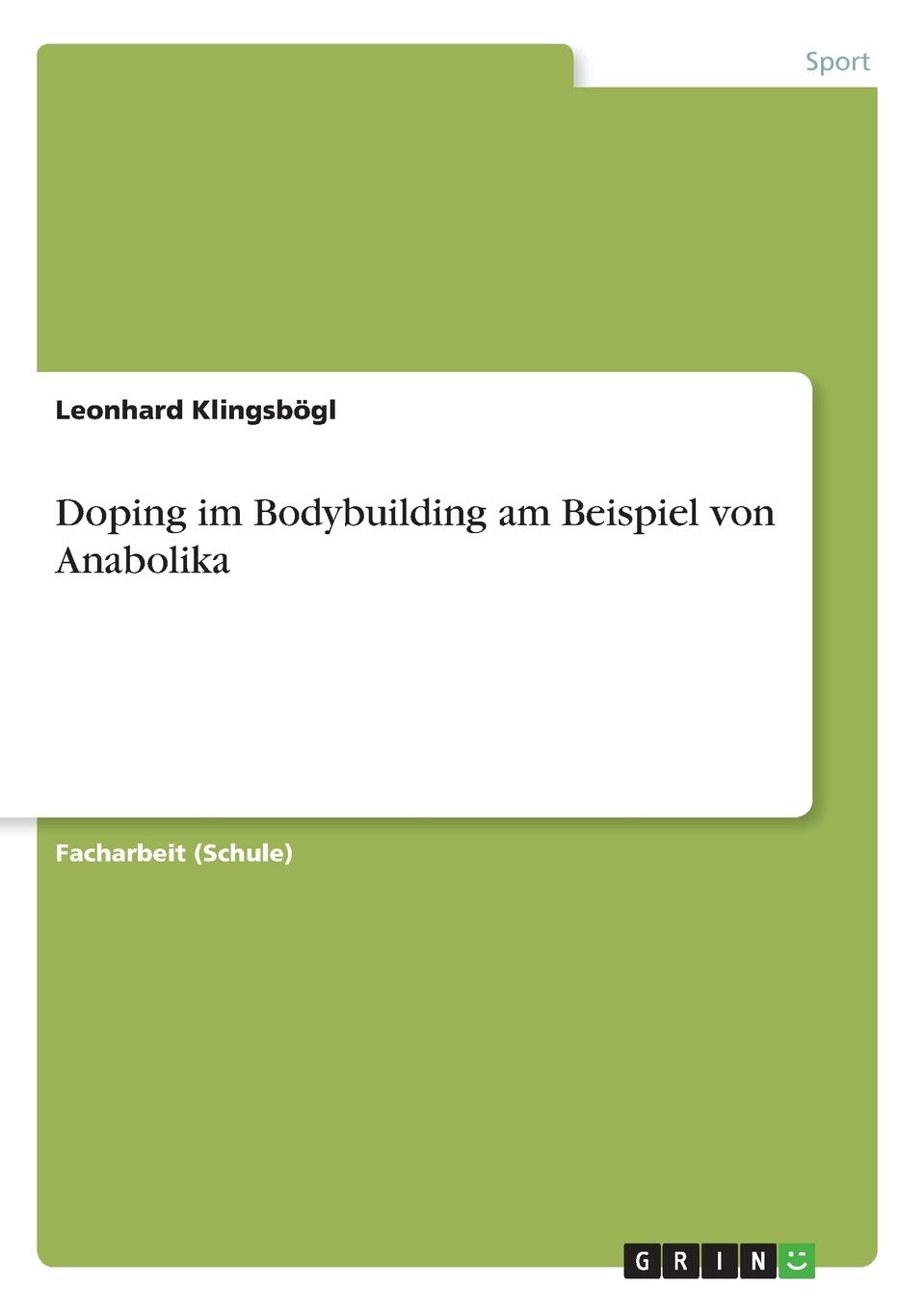 Doping im Bodybuilding am Beispiel von Anabolika Health, Nutrition & Fitness