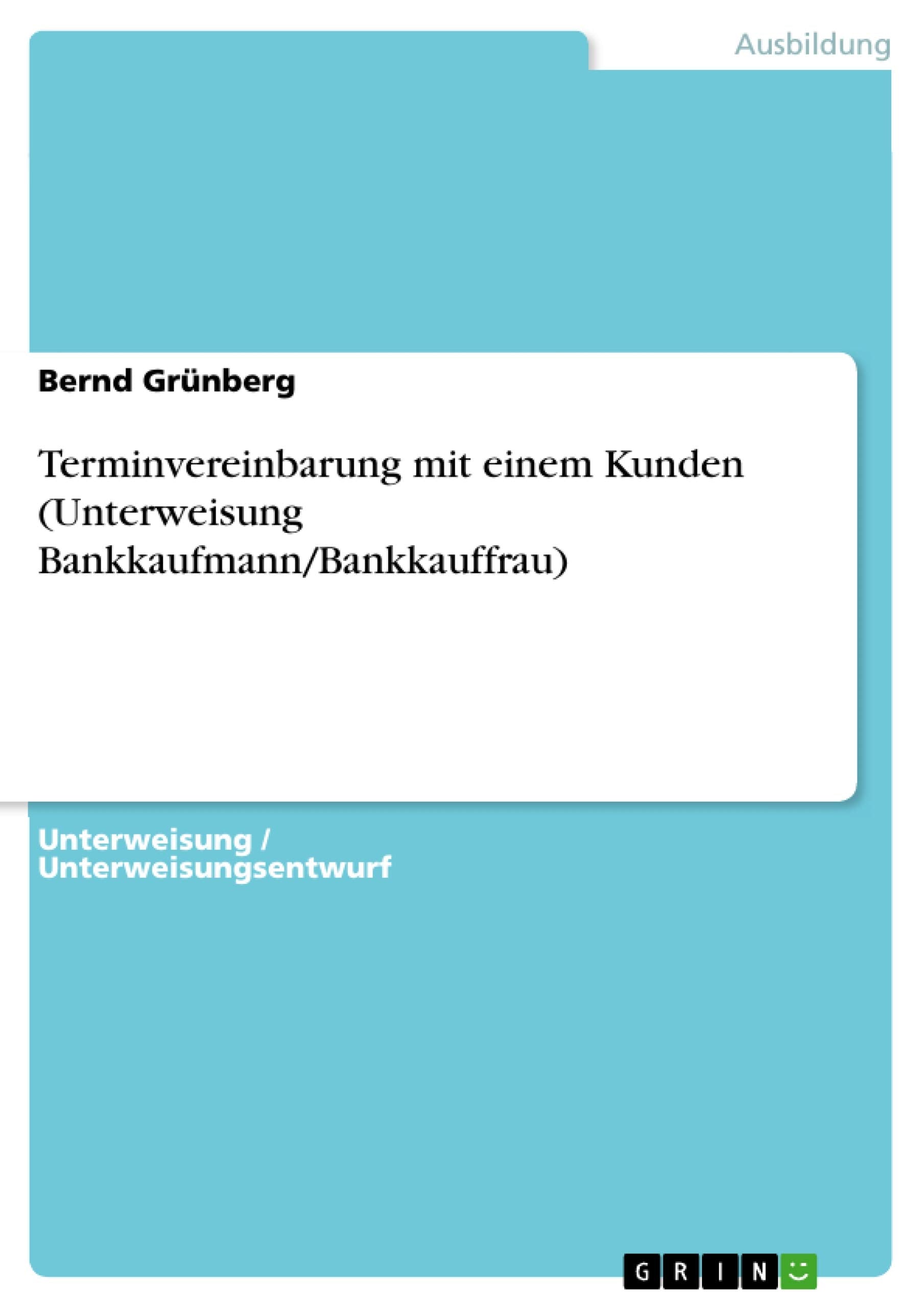 Terminvereinbarung mit einem Kunden (Unterweisung Bankkaufmann/Bankkauffrau) Social Sciences