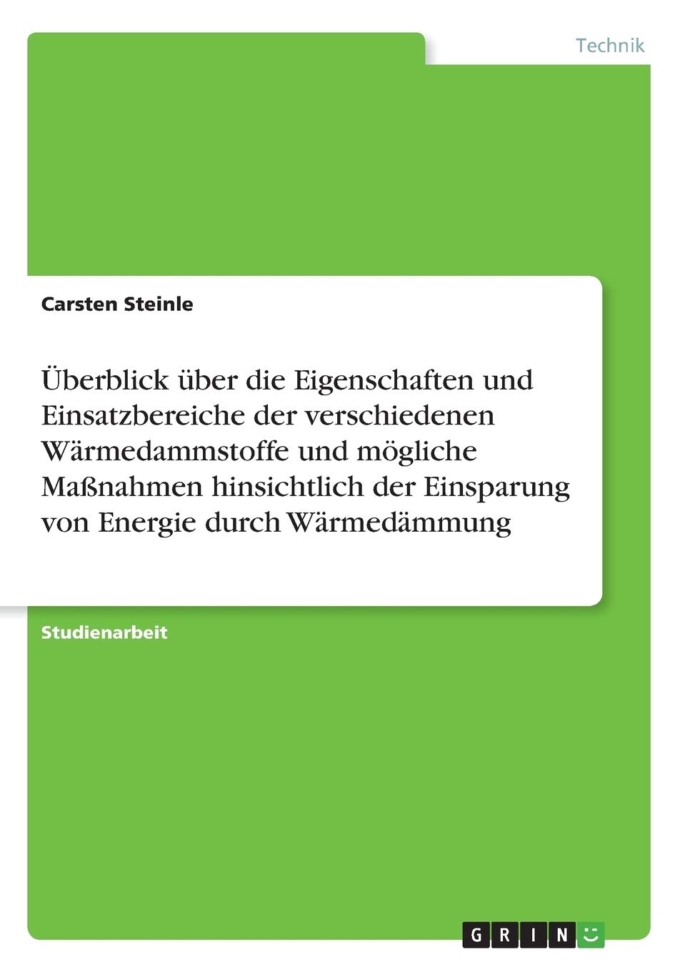 Überblick über die Eigenschaften und Einsatzbereiche der verschiedenen Wärmedammstoffe und mögliche Maßnahmen hinsichtlich der Einsparung von Energie durch Wärmedämmung Business & Technology