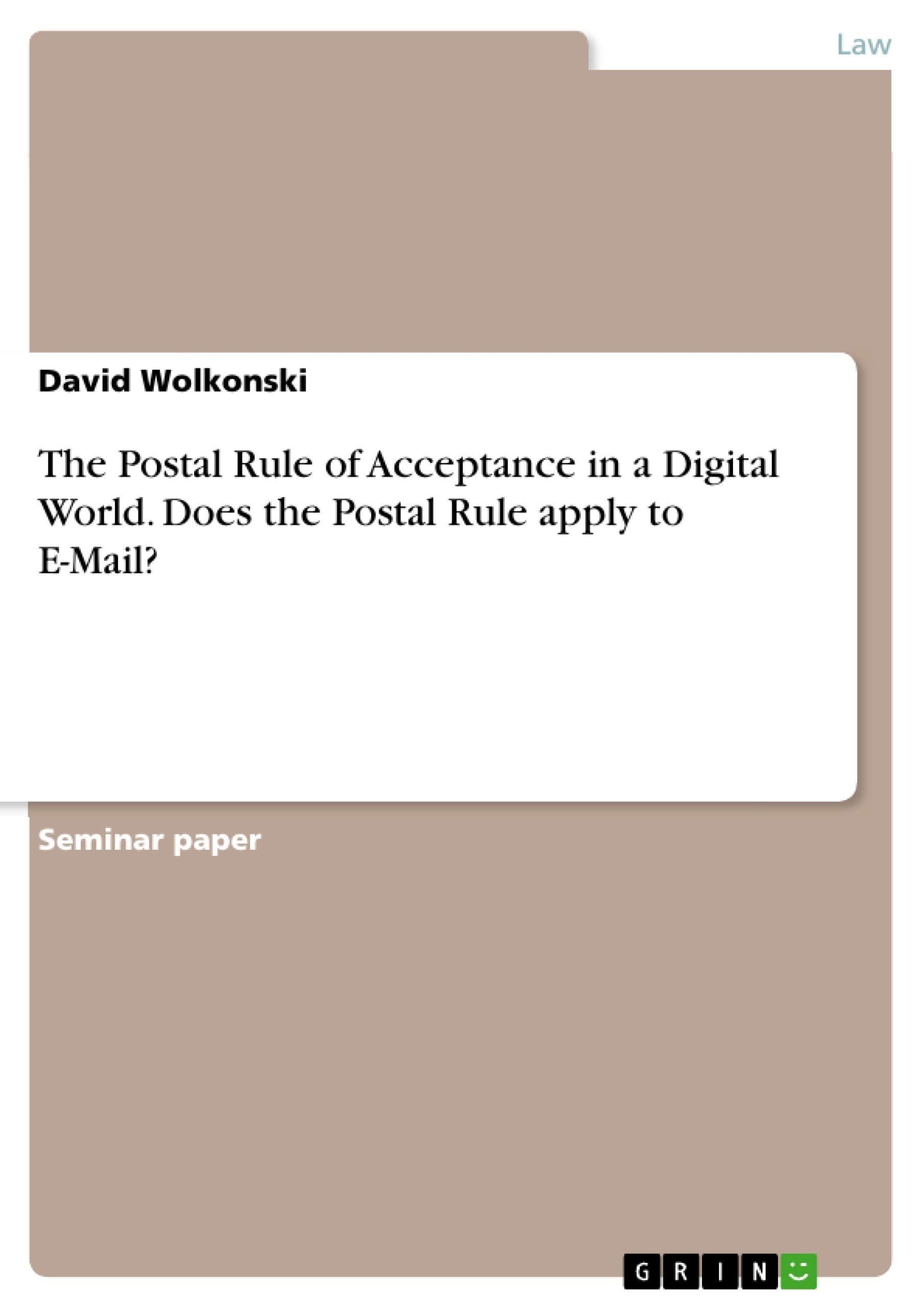 The Postal Rule of Acceptance in a Digital World. Does the Postal Rule apply to E-Mail? Law