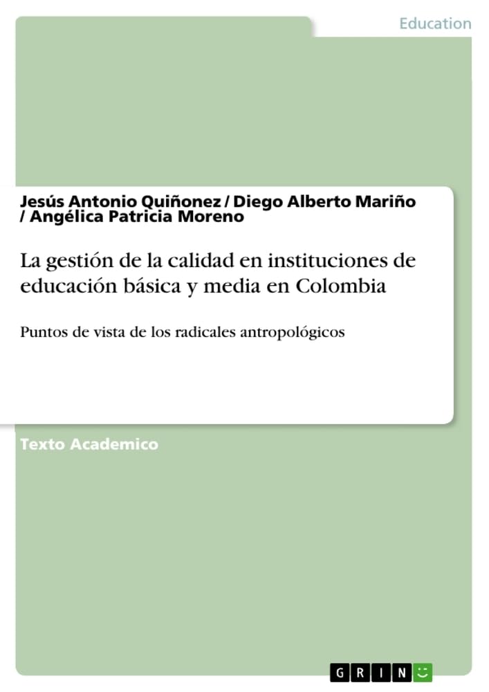 La gestión de la calidad en instituciones de educación básica y media en Colombia: Puntos de vista de los radicales antropológicos Books