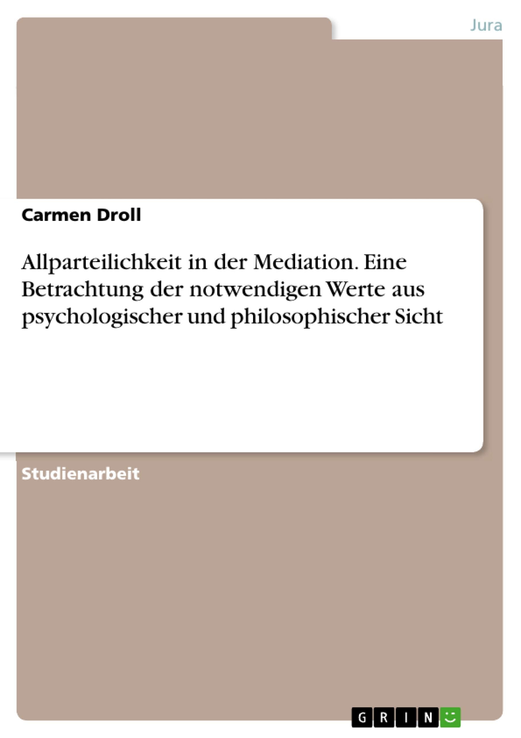 Allparteilichkeit in der Mediation. Eine Betrachtung der notwendigen Werte aus psychologischer und philosophischer Sicht Law