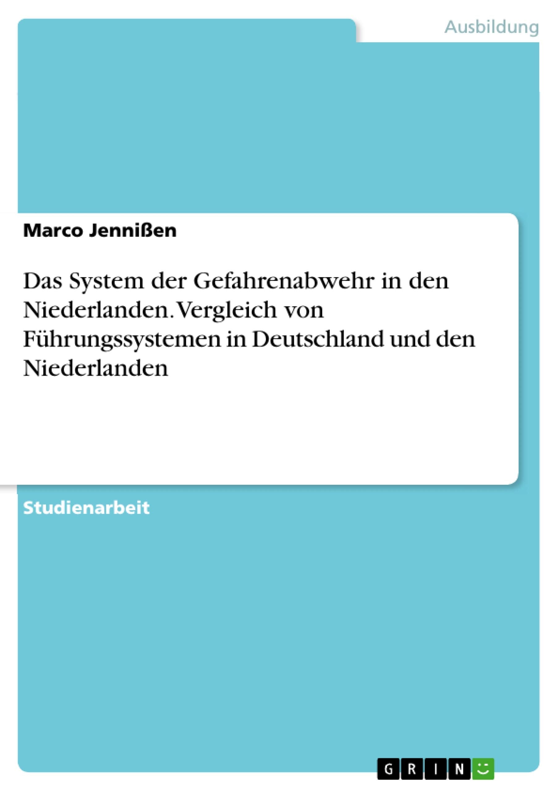 Das System der Gefahrenabwehr in den Niederlanden. Vergleich von Führungssystemen in Deutschland und den Niederlanden book