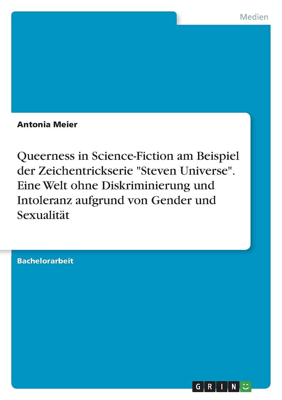Queerness in Science-Fiction am Beispiel der Zeichentrickserie "Steven Universe". Eine Welt ohne Diskriminierung und Intoleranz aufgrund von Gender und Sexualität Law