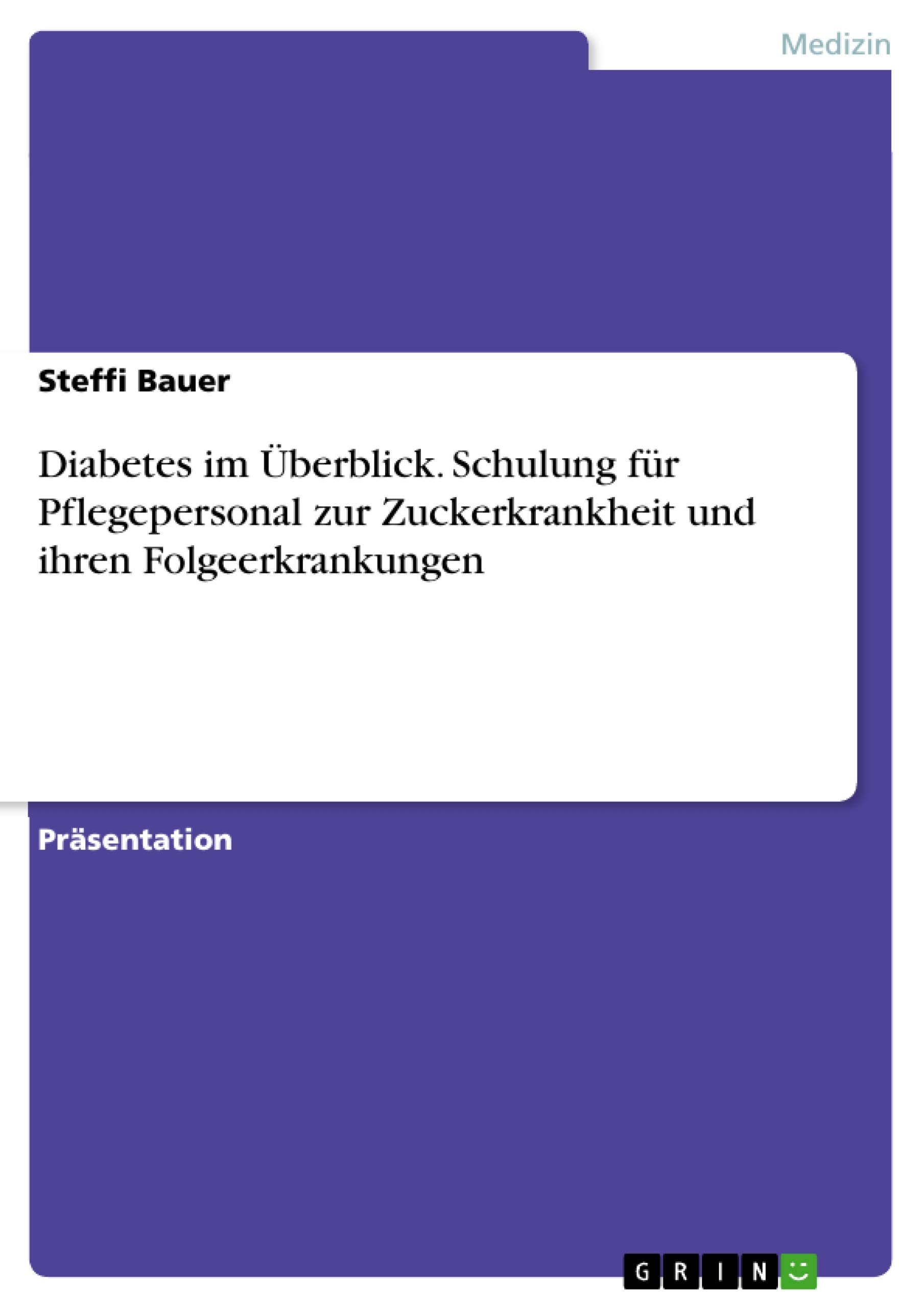 Diabetes im Überblick. Schulung für Pflegepersonal zur Zuckerkrankheit und ihren Folgeerkrankungen Medicine