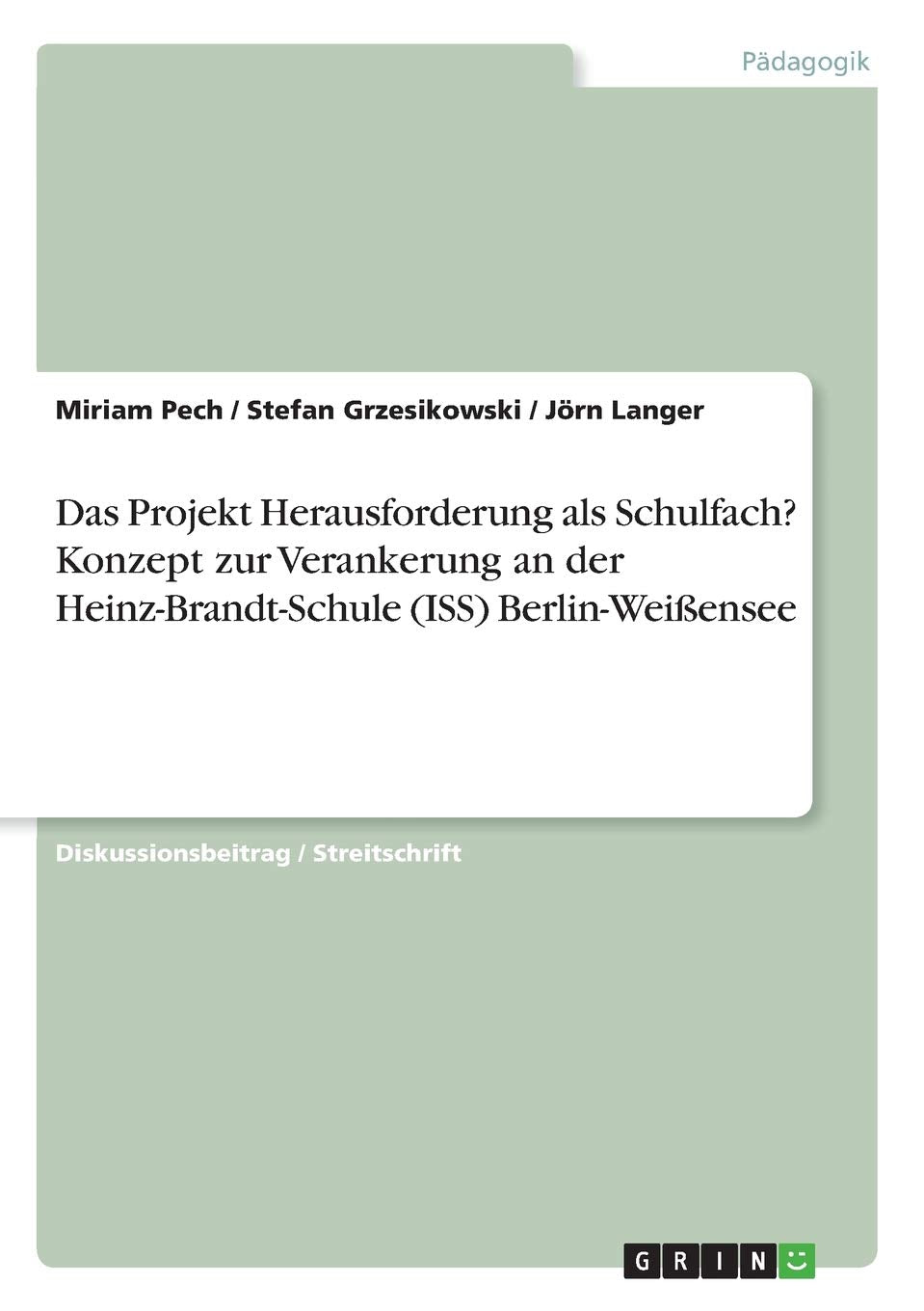 Das Projekt Herausforderung als Schulfach? Konzept zur Verankerung an der Heinz-Brandt-Schule (ISS) Berlin-Weißensee Books