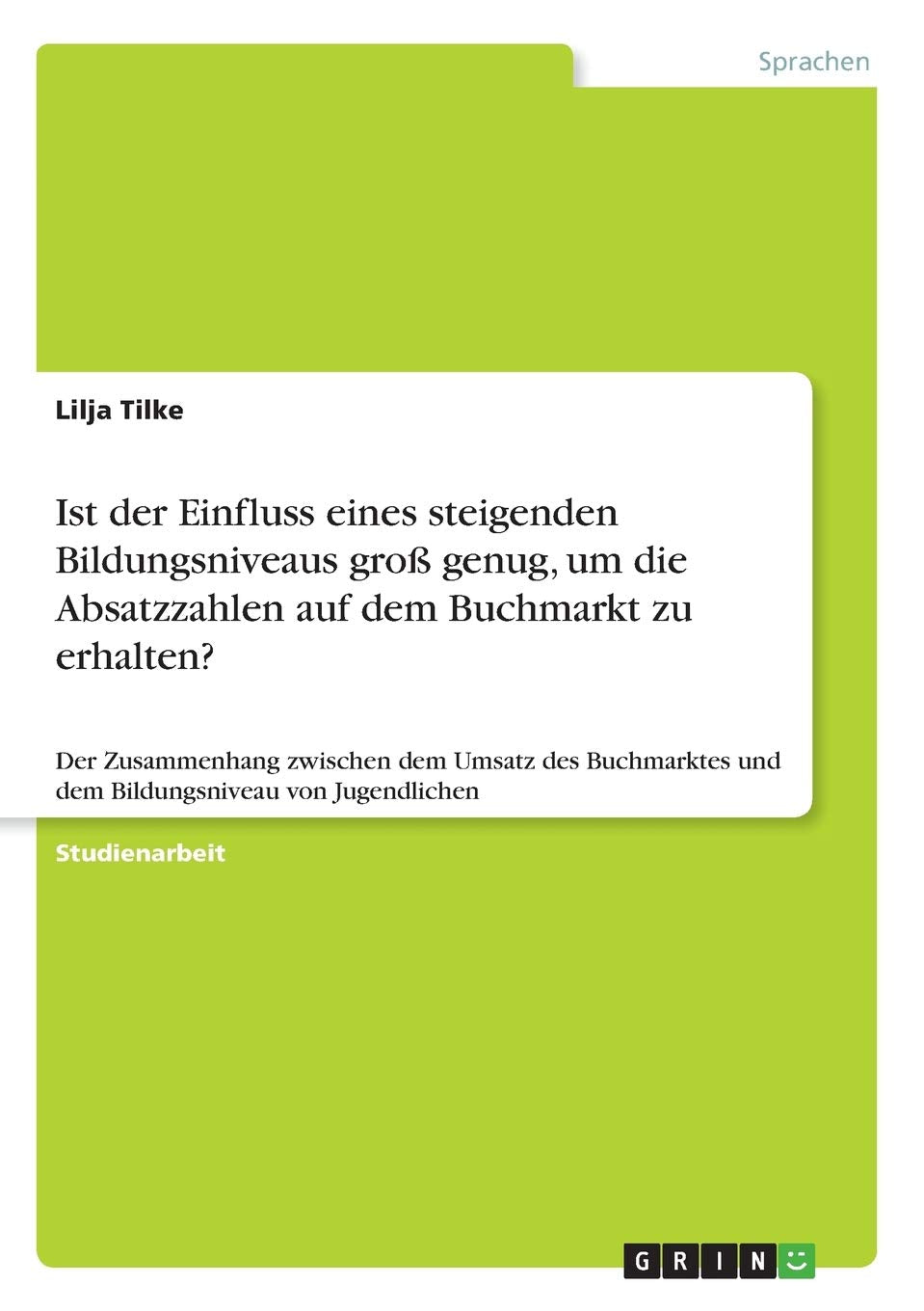 Ist der Einfluss eines steigenden Bildungsniveaus groß genug, um die Absatzzahlen auf dem Buchmarkt zu erhalten?: Der Zusammenhang zwischen dem Umsatz ... und dem Bildungsniveau von Jugendlichen Law