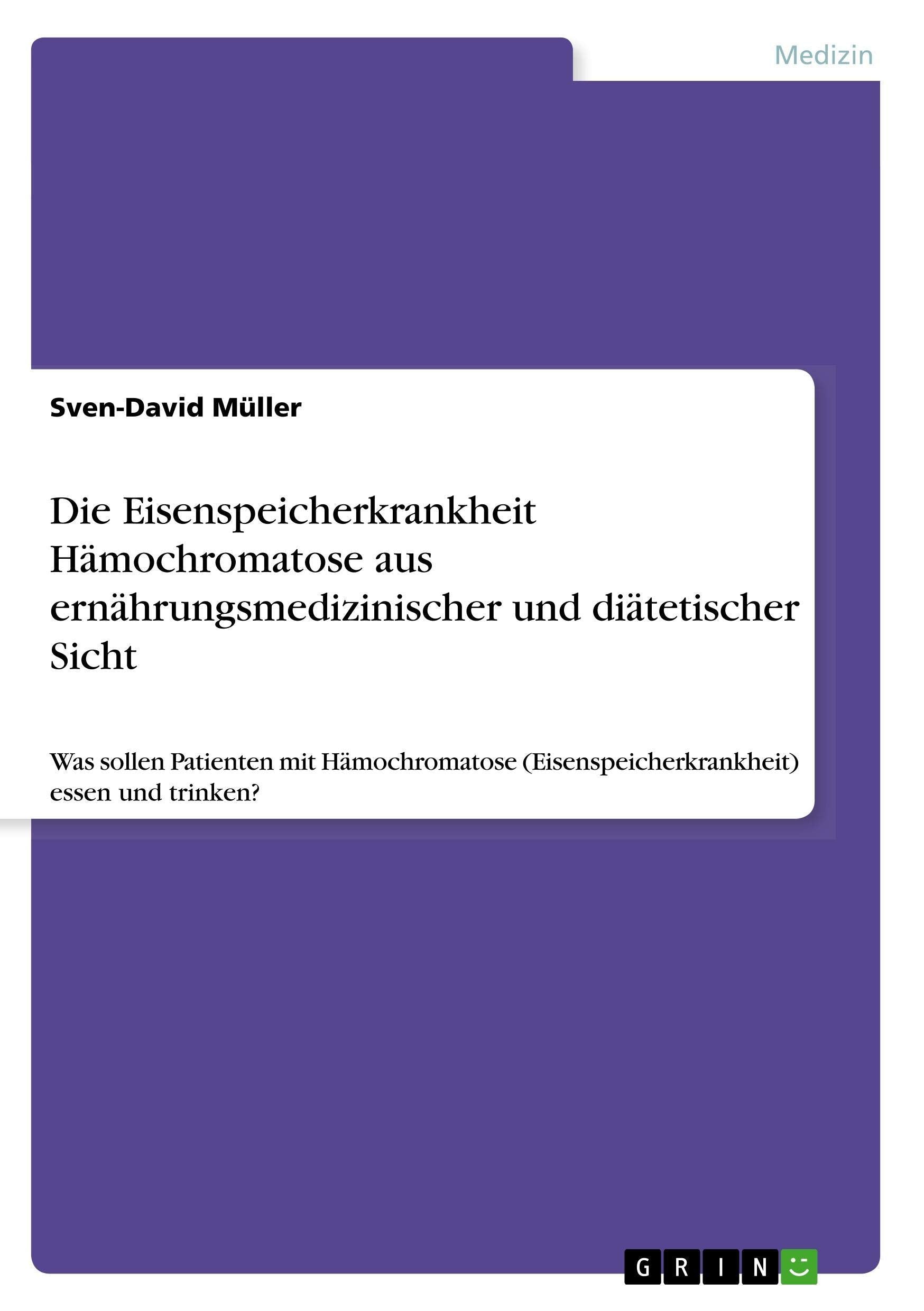 Die Eisenspeicherkrankheit Hämochromatose aus ernährungsmedizinischer und diätetischer Sicht: Was sollen Patienten mit Hämochromatose (Eisenspeicherkrankheit) essen und trinken? Media & Communication