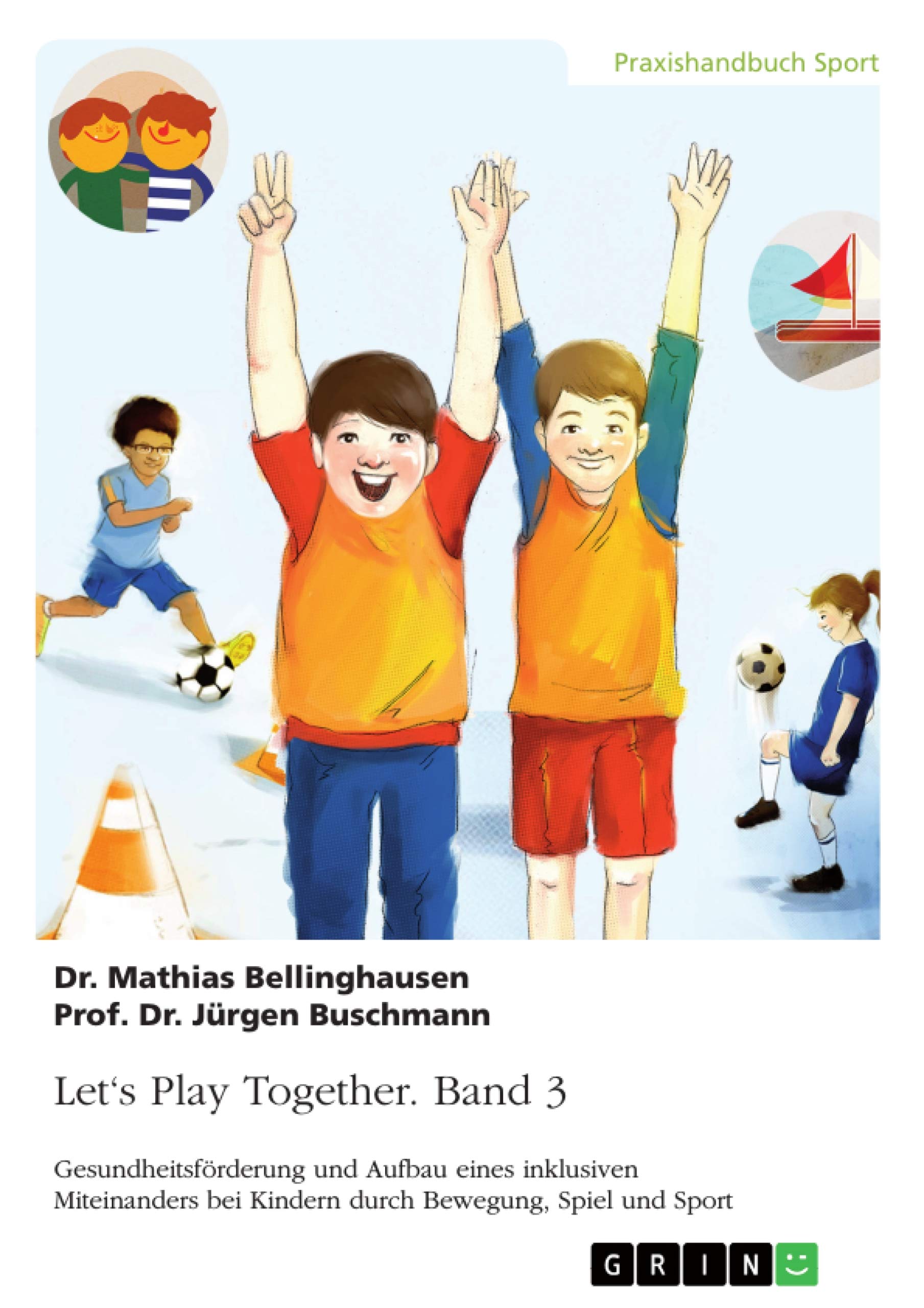 Let's Play Together. Band 3: Gesundheitsförderung und Aufbau eines inklusiven Miteinanders bei Kindern durch Bewegung, Spiel und Sport Reference Books