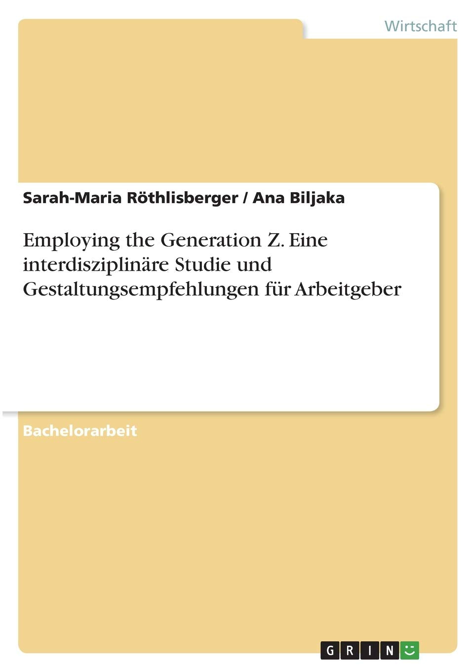 Employing the Generation Z. Eine interdisziplinäre Studie und Gestaltungsempfehlungen für Arbeitgeber Law