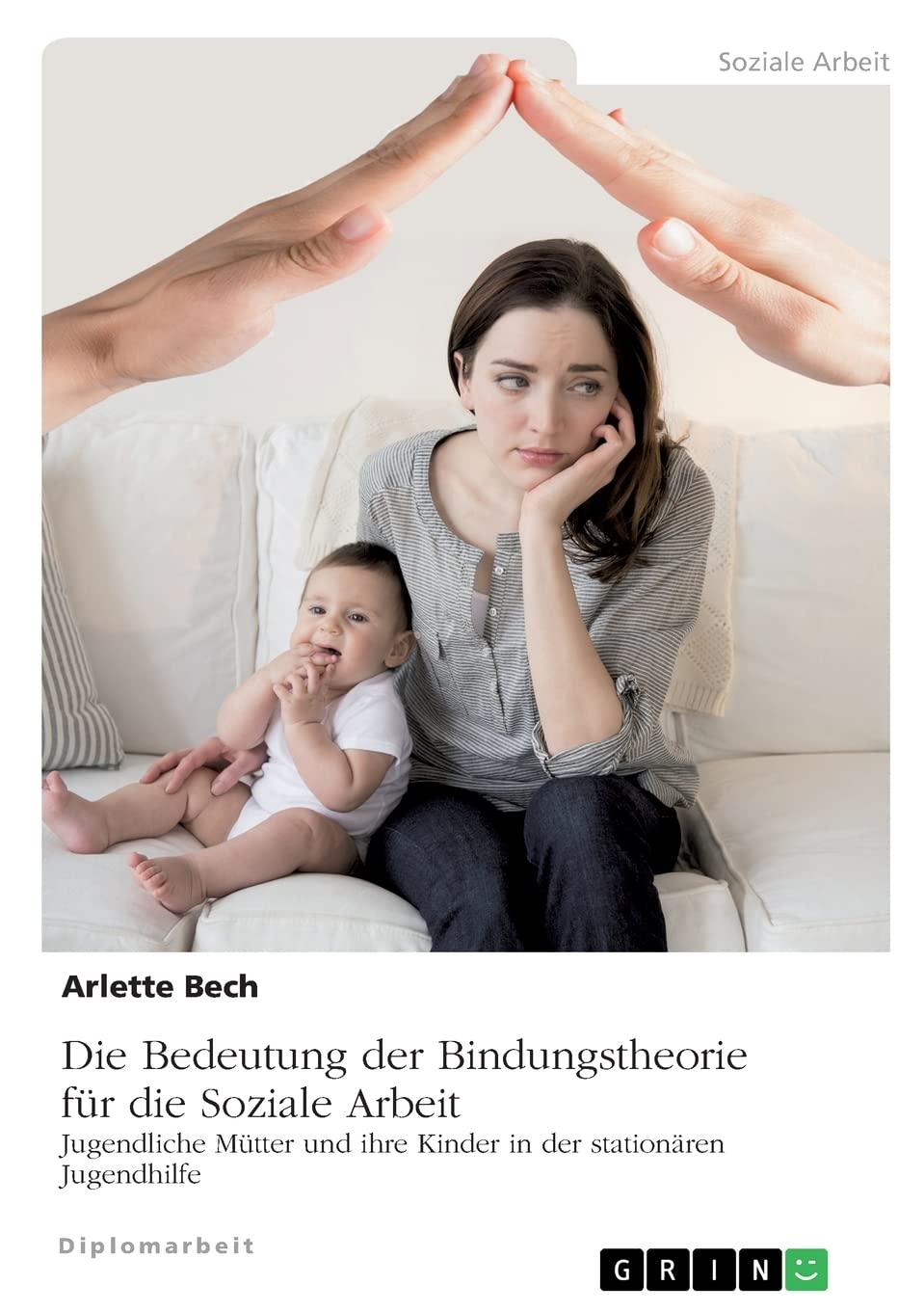 Die Bedeutung der Bindungstheorie für die Soziale Arbeit. Jugendliche Mütter und ihre Kinder in der stationären Jugendhilfe: Diplomarbeit Partnership & Love