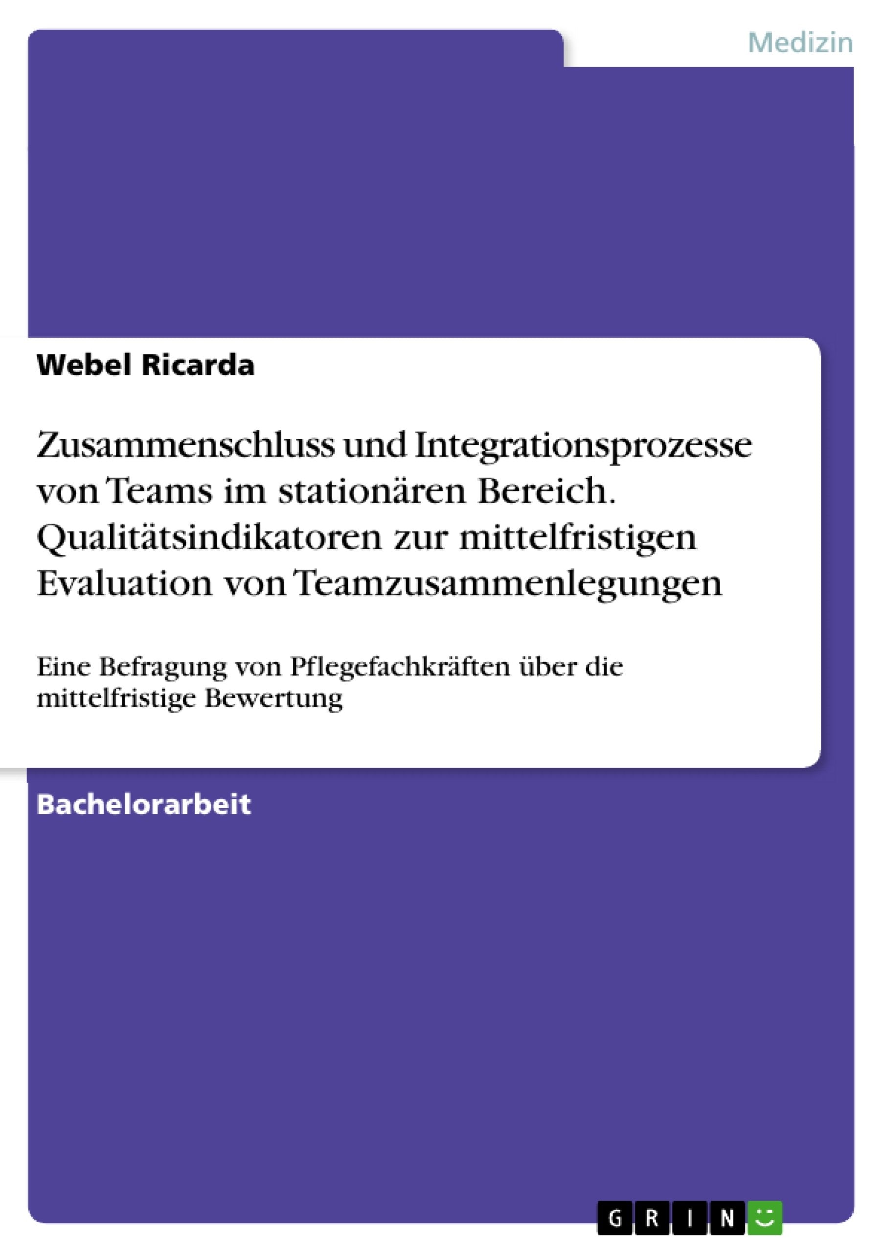 Zusammenschluss und Integrationsprozesse von Teams im stationären Bereich. Qualitätsindikatoren zur mittelfristigen Evaluation von Teamzusammenlegungen Law