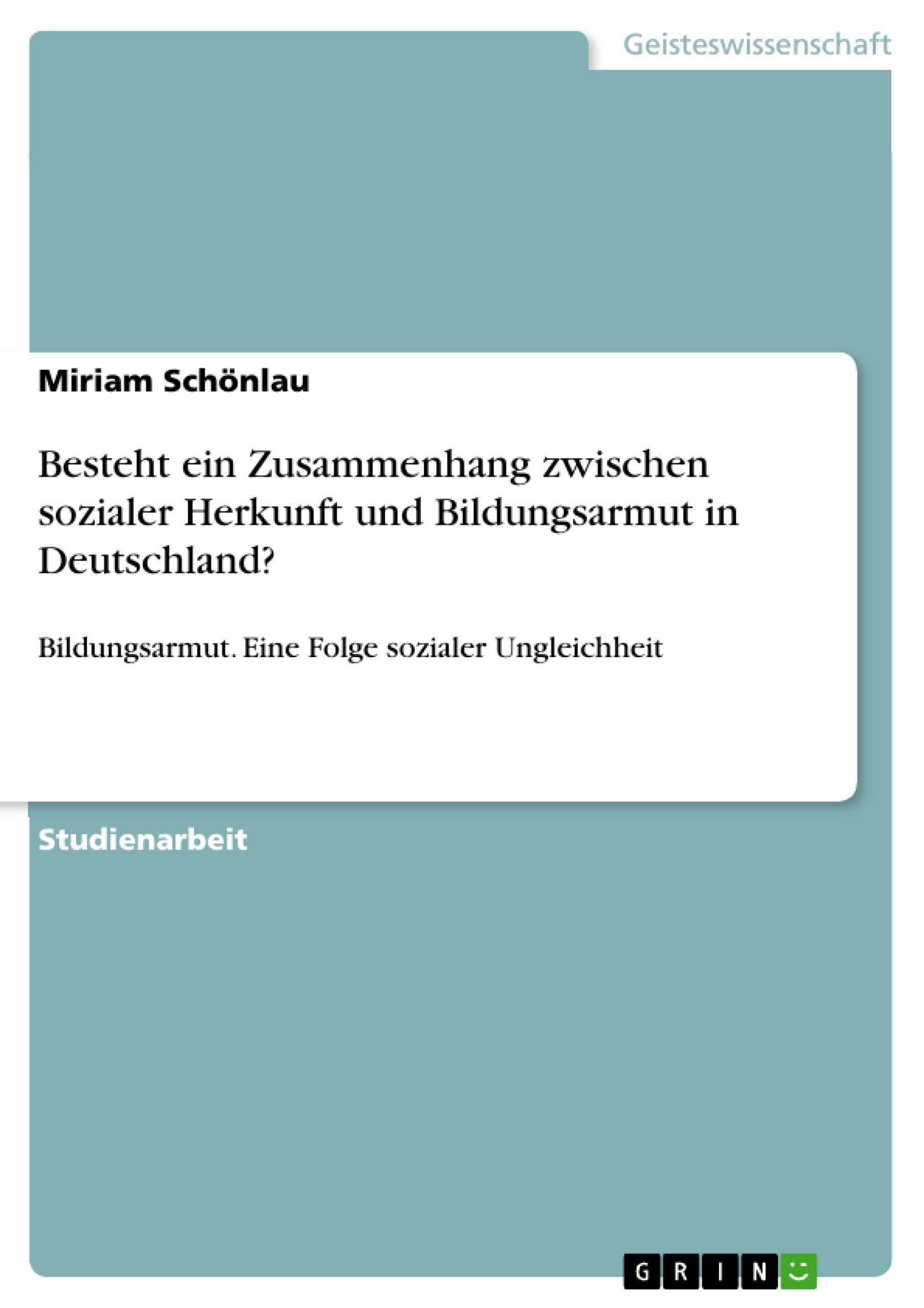 Besteht ein Zusammenhang zwischen sozialer Herkunft und Bildungsarmut in Deutschland?: Bildungsarmut. Eine Folge sozialer Ungleichheit Law