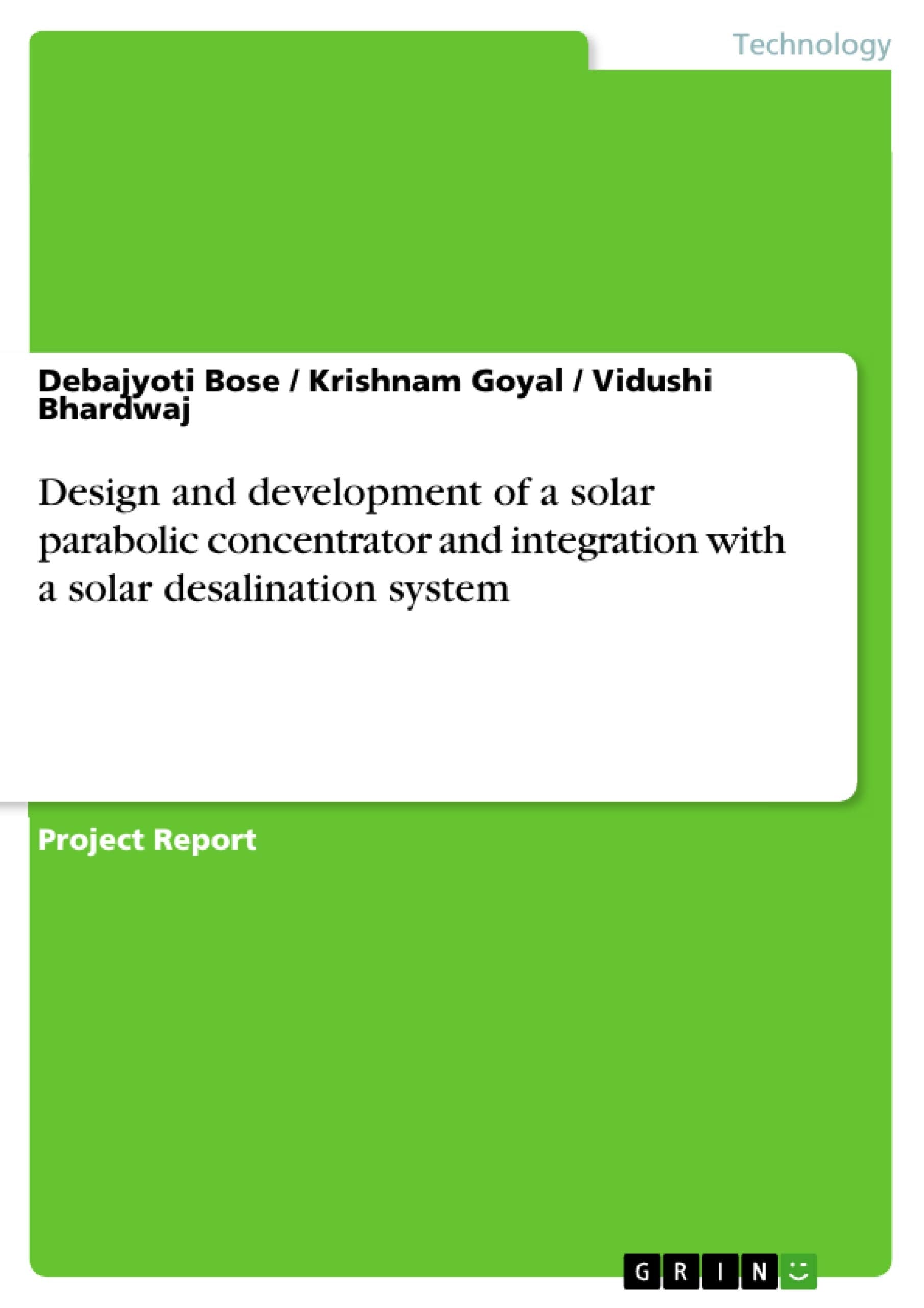 Design and development of a solar parabolic concentrator and integration with a solar desalination system book