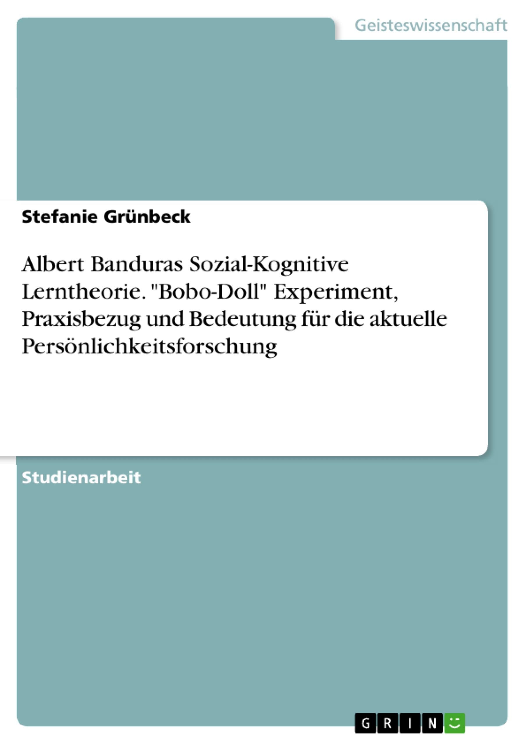 Albert Banduras Sozial-Kognitive Lerntheorie. "Bobo-Doll" Experiment, Praxisbezug und Bedeutung für die aktuelle Persönlichkeitsforschung Psychology