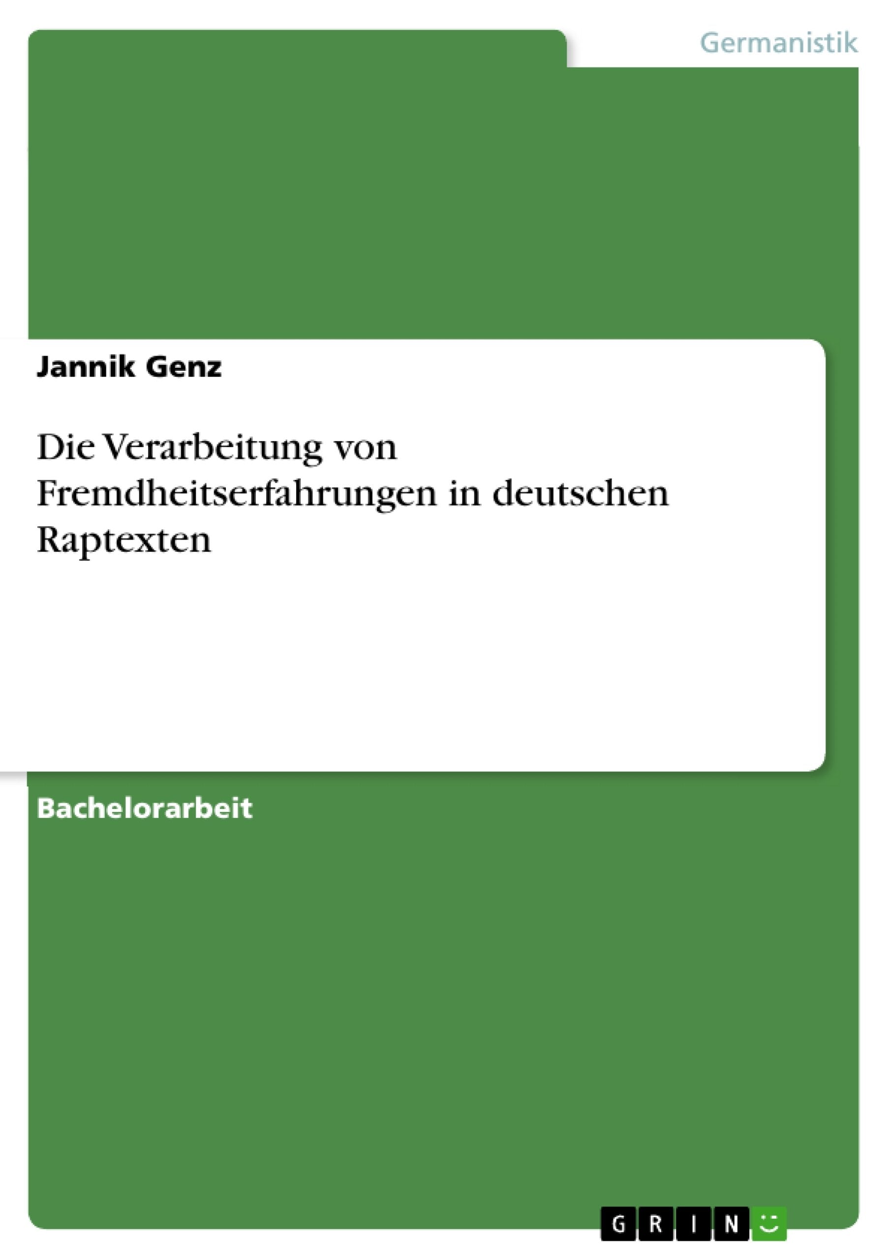 Die Verarbeitung von Fremdheitserfahrungen in deutschen Raptexten Arts & Music