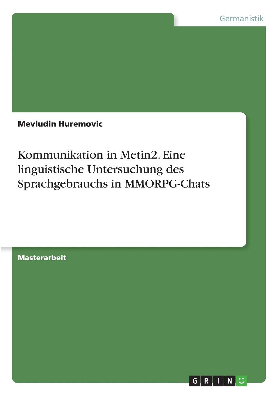 Kommunikation in Metin2. Eine linguistische Untersuchung des Sprachgebrauchs in MMORPG-Chats: Magisterarbeit Social Sciences