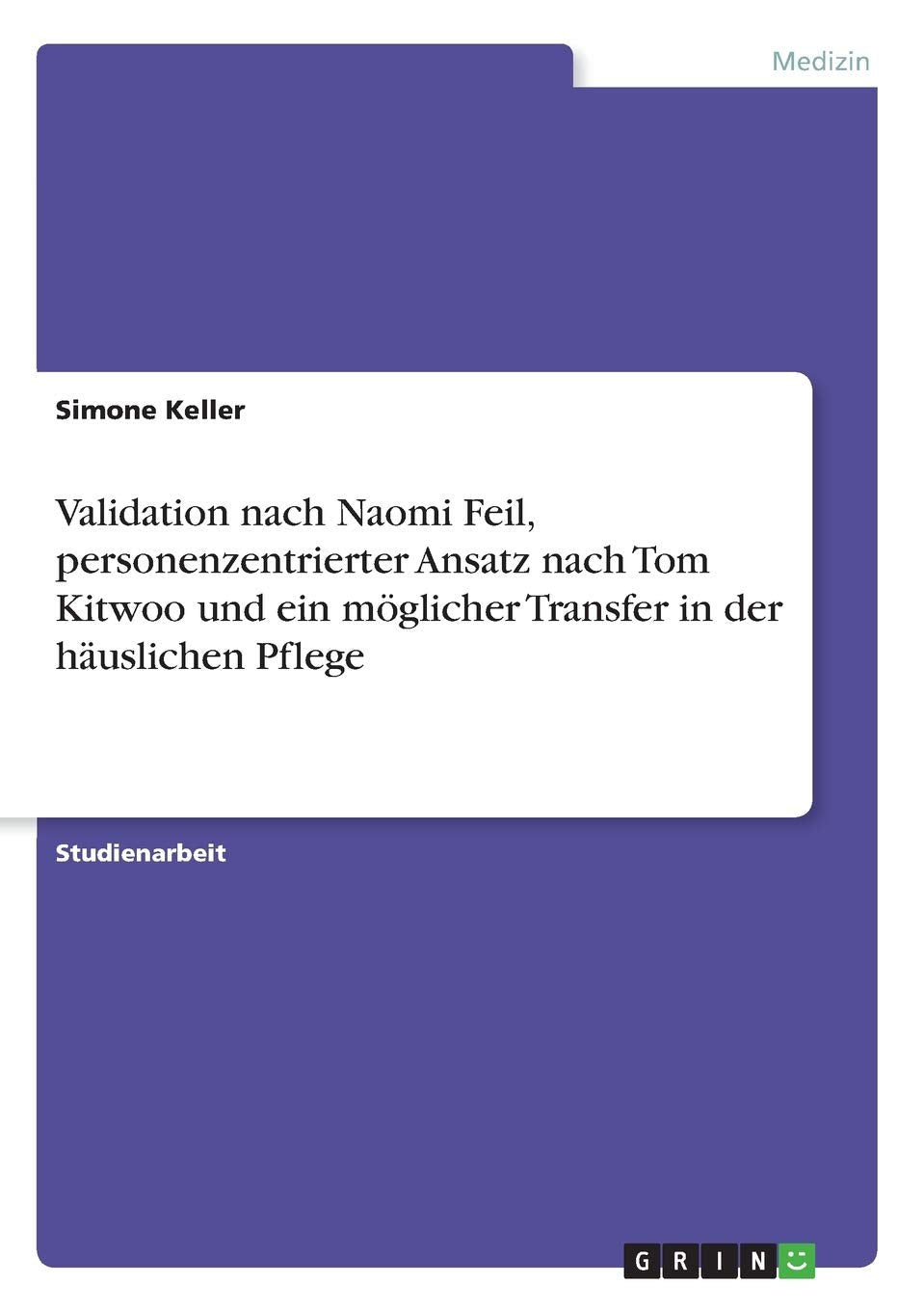 Validation nach Naomi Feil, personenzentrierter Ansatz nach Tom Kitwoo und ein möglicher Transfer in der häuslichen Pflege Law