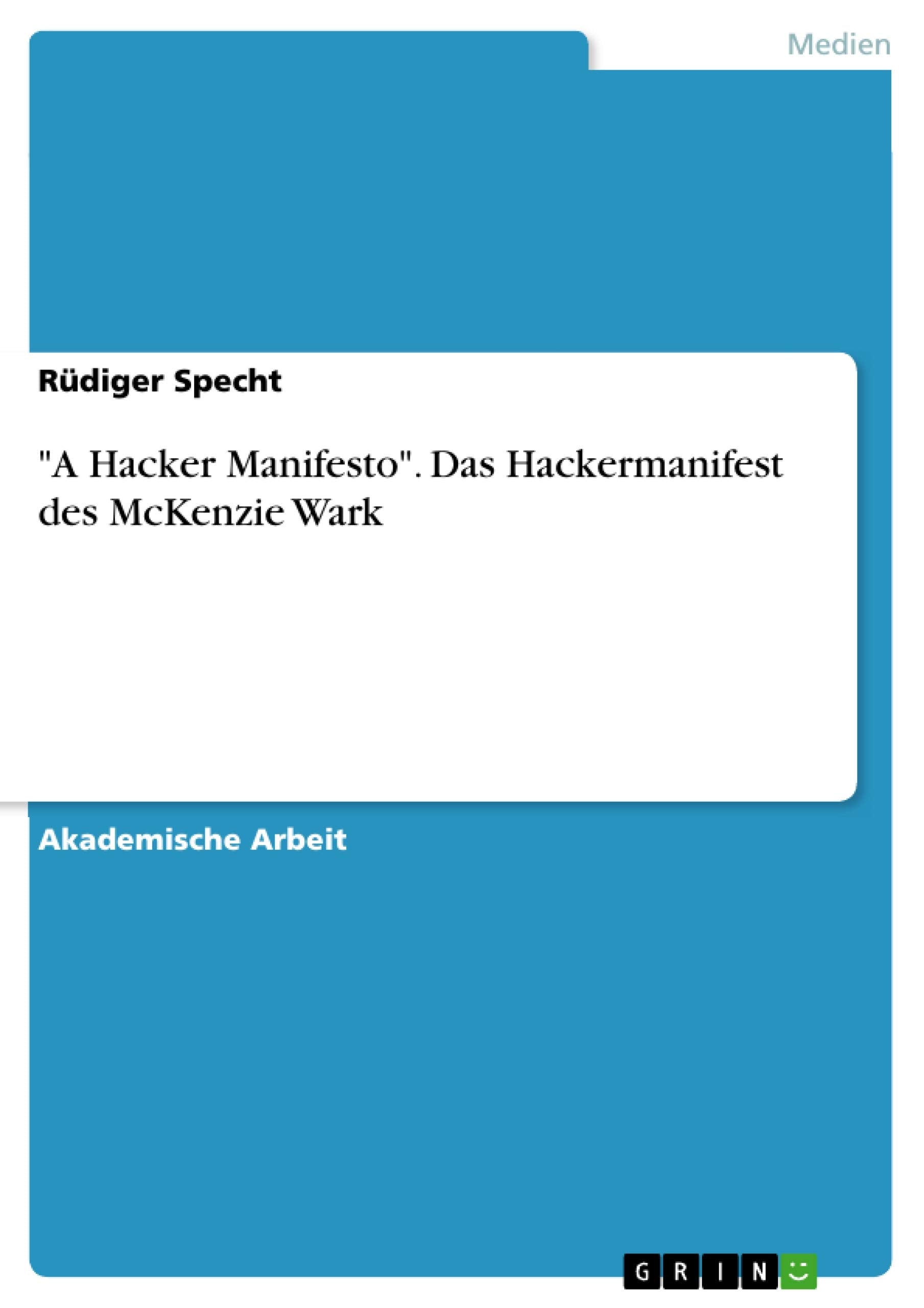 "A Hacker Manifesto". Das Hackermanifest des McKenzie Wark Computer Science