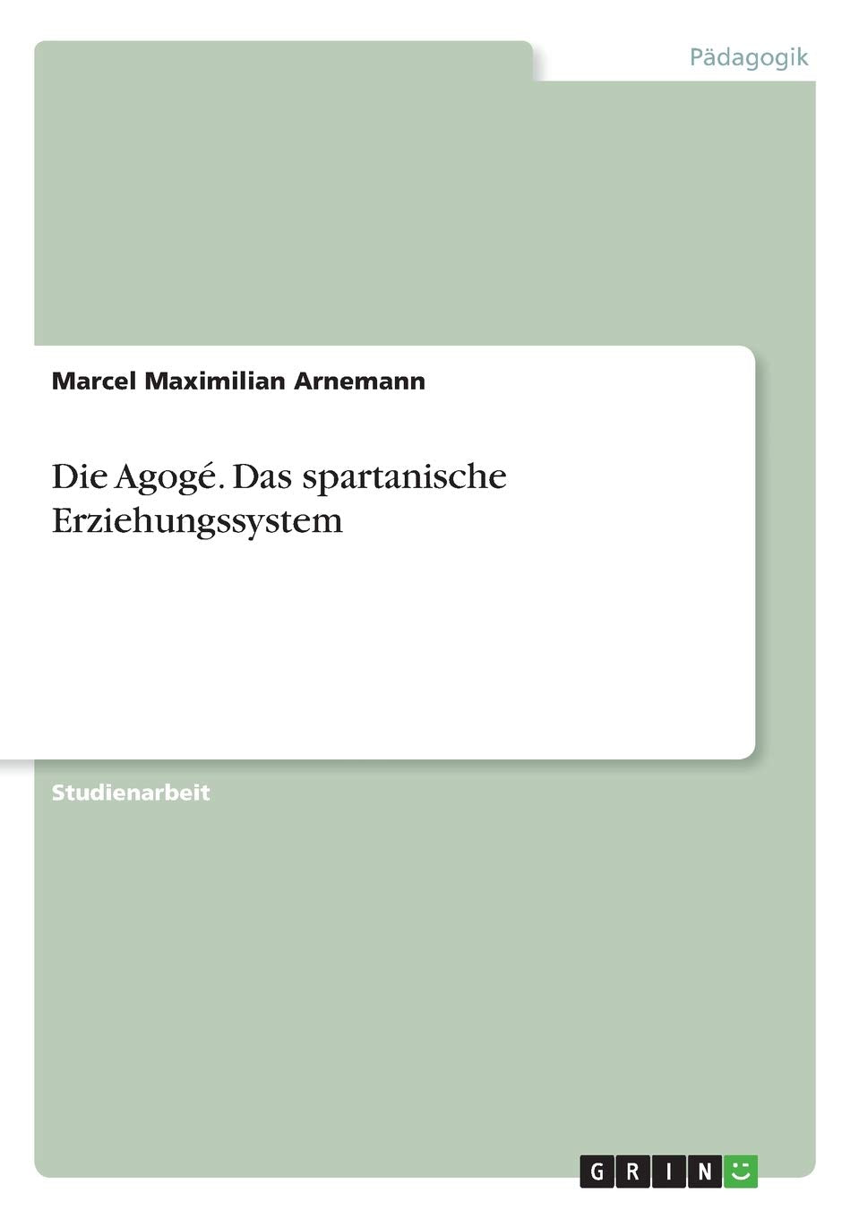 Die Agogé. Das spartanische Erziehungssystem Education & Training