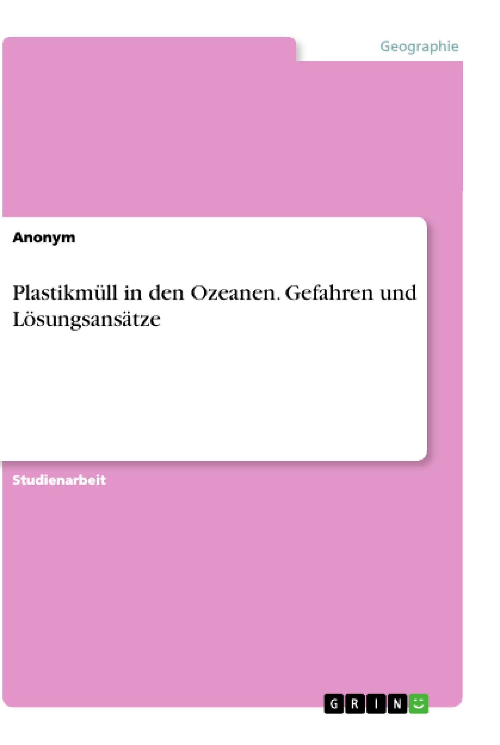 Plastikmüll in den Ozeanen. Gefahren und Lösungsansätze book