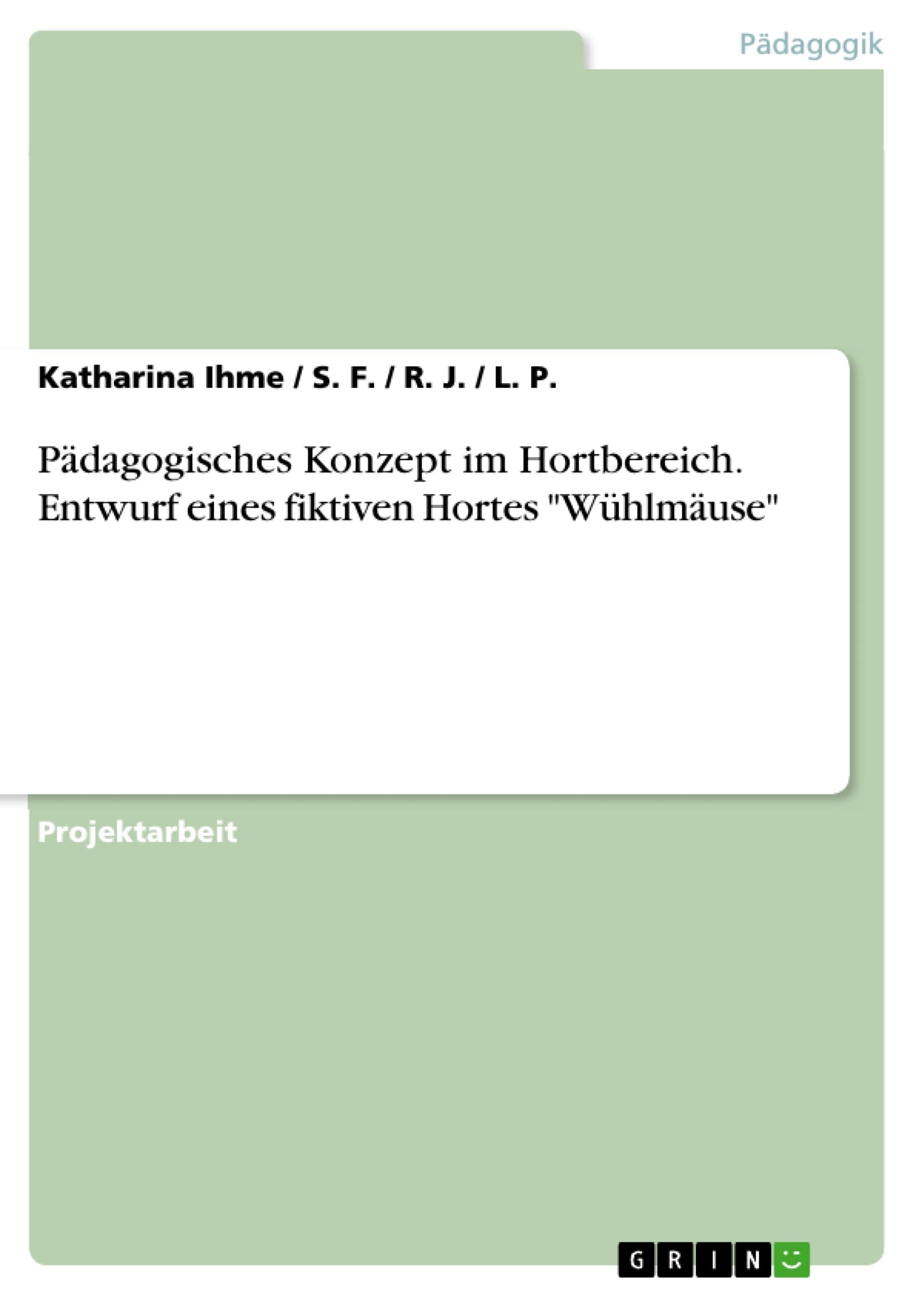 Pädagogisches Konzept im Hortbereich. Entwurf eines fiktiven Hortes "Wühlmäuse" Learning & Reference