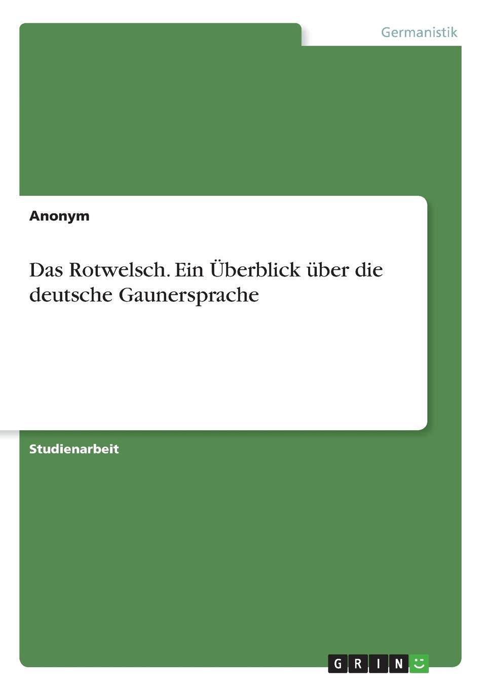 Das Rotwelsch. Ein Überblick über die deutsche Gaunersprache Social Sciences