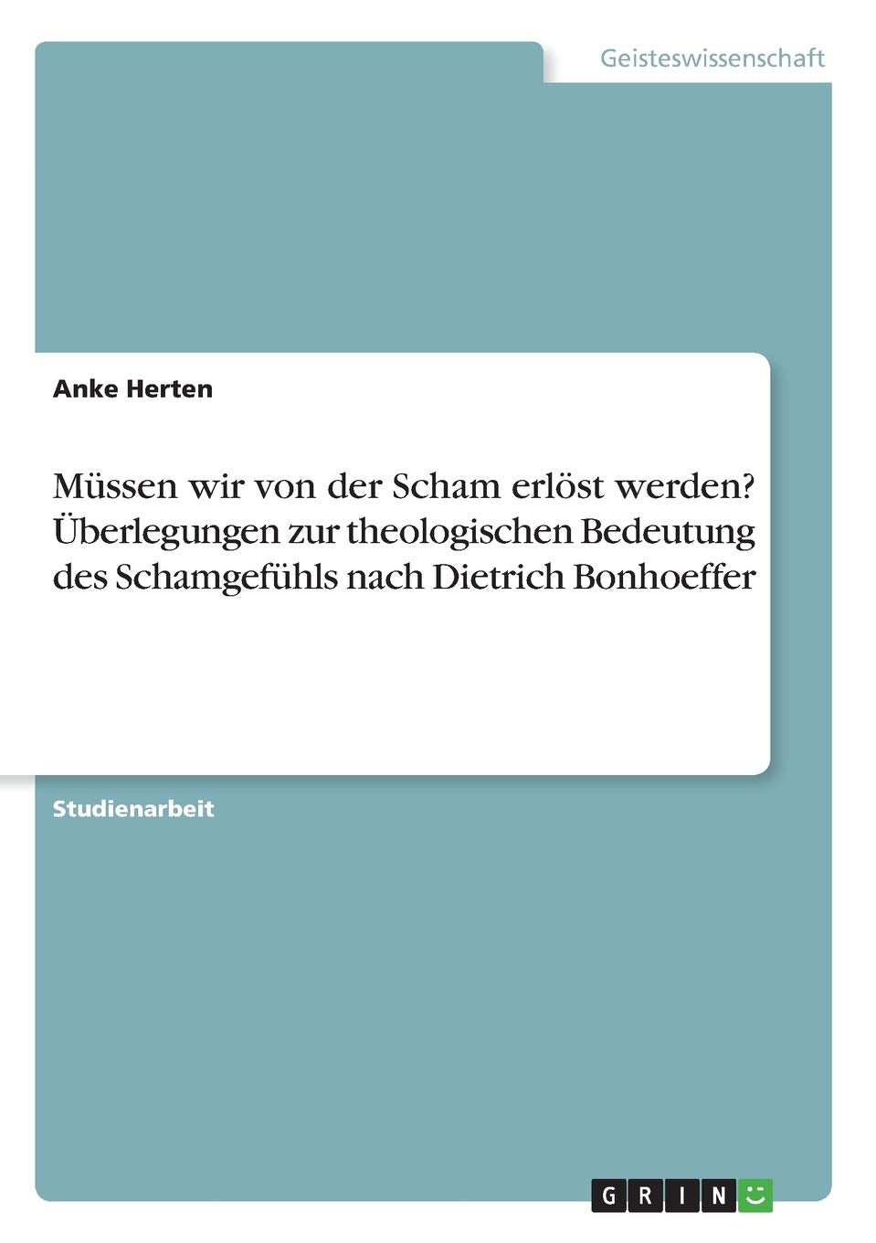 Müssen wir von der Scham erlöst werden? Überlegungen zur theologischen Bedeutung des Schamgefühls nach Dietrich Bonhoeffer Religion & Esotericism