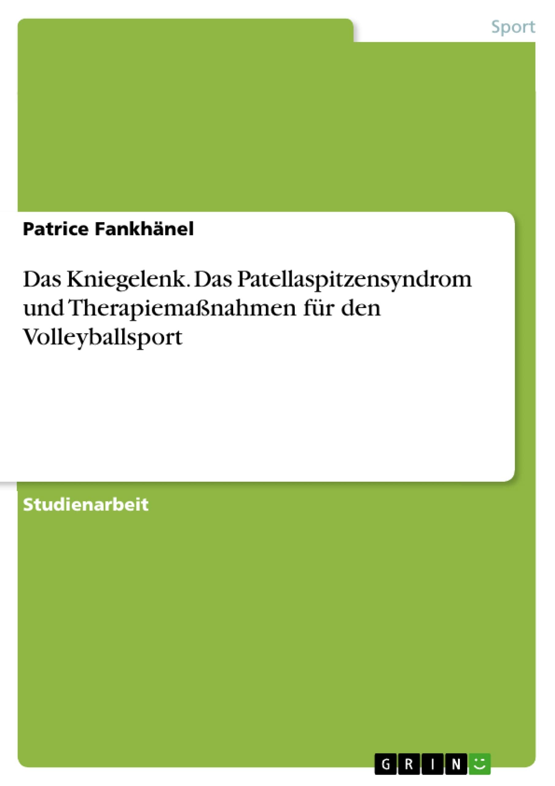 Das Kniegelenk. Das Patellaspitzensyndrom und Therapiemaßnahmen für den Volleyballsport Medicine