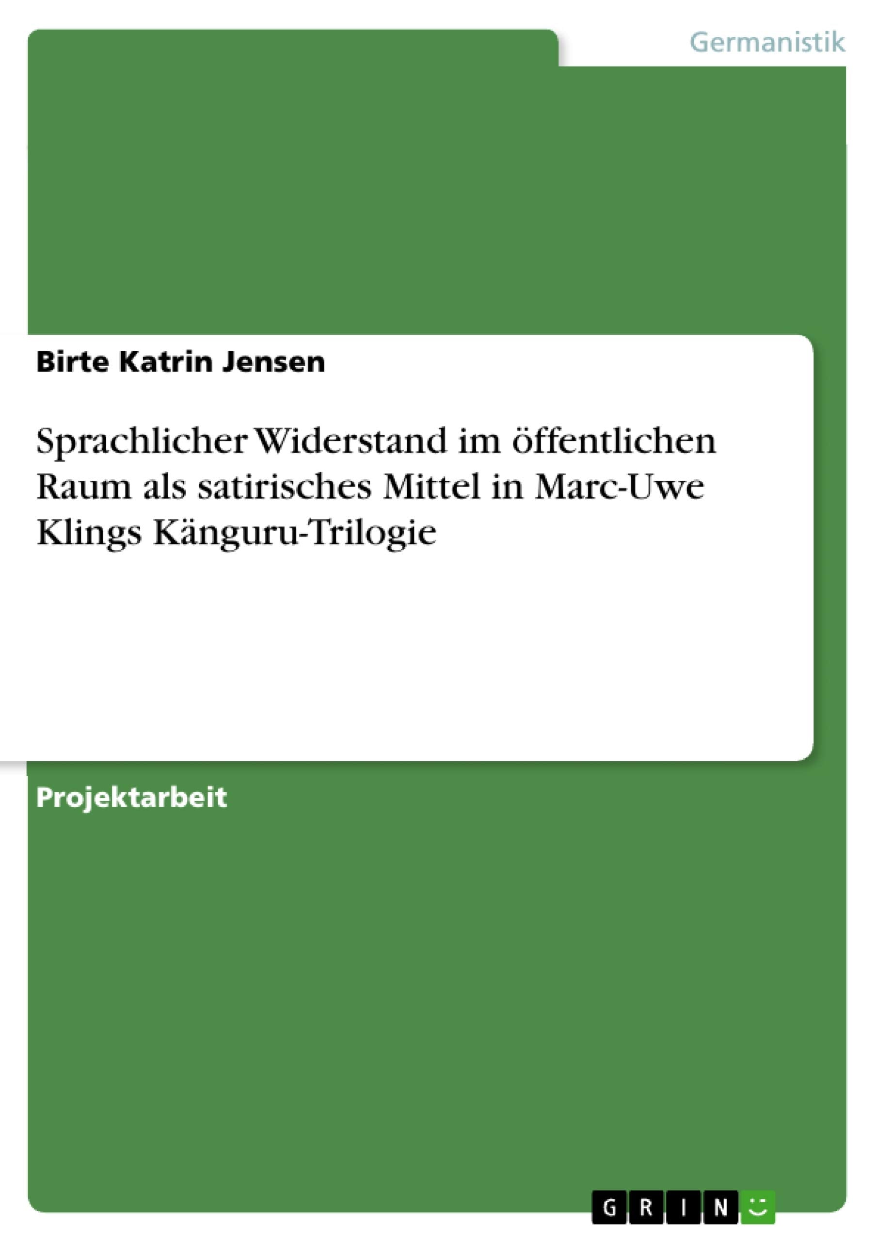 Sprachlicher Widerstand im öffentlichen Raum als satirisches Mittel in Marc-Uwe Klings Känguru-Trilogie Social Sciences