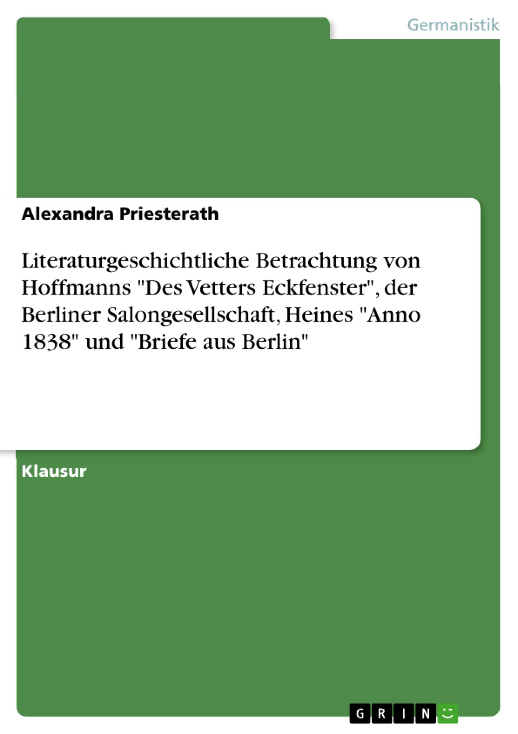 Literaturgeschichtliche Betrachtung von Hoffmanns "Des Vetters Eckfenster", der Berliner Salongesellschaft,  Heines "Anno 1838" und "Briefe aus Berlin" book