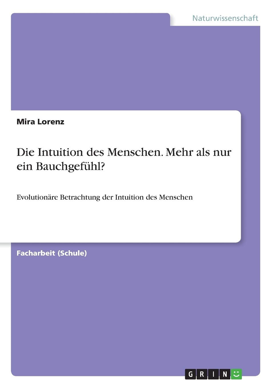 Die Intuition des Menschen. Mehr als nur ein Bauchgefühl?: Evolutionäre Betrachtung der Intuition des Menschen Natural Sciences