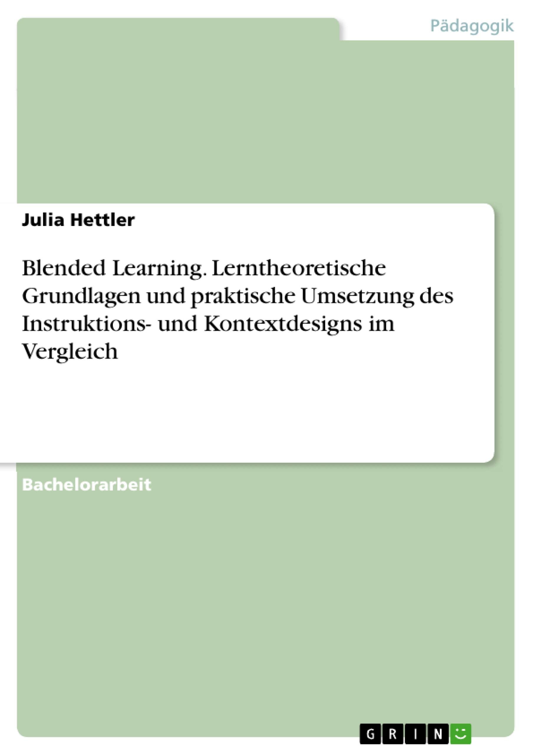 Blended Learning. Lerntheoretische Grundlagen und praktische Umsetzung des Instruktions- und Kontextdesigns im Vergleich book