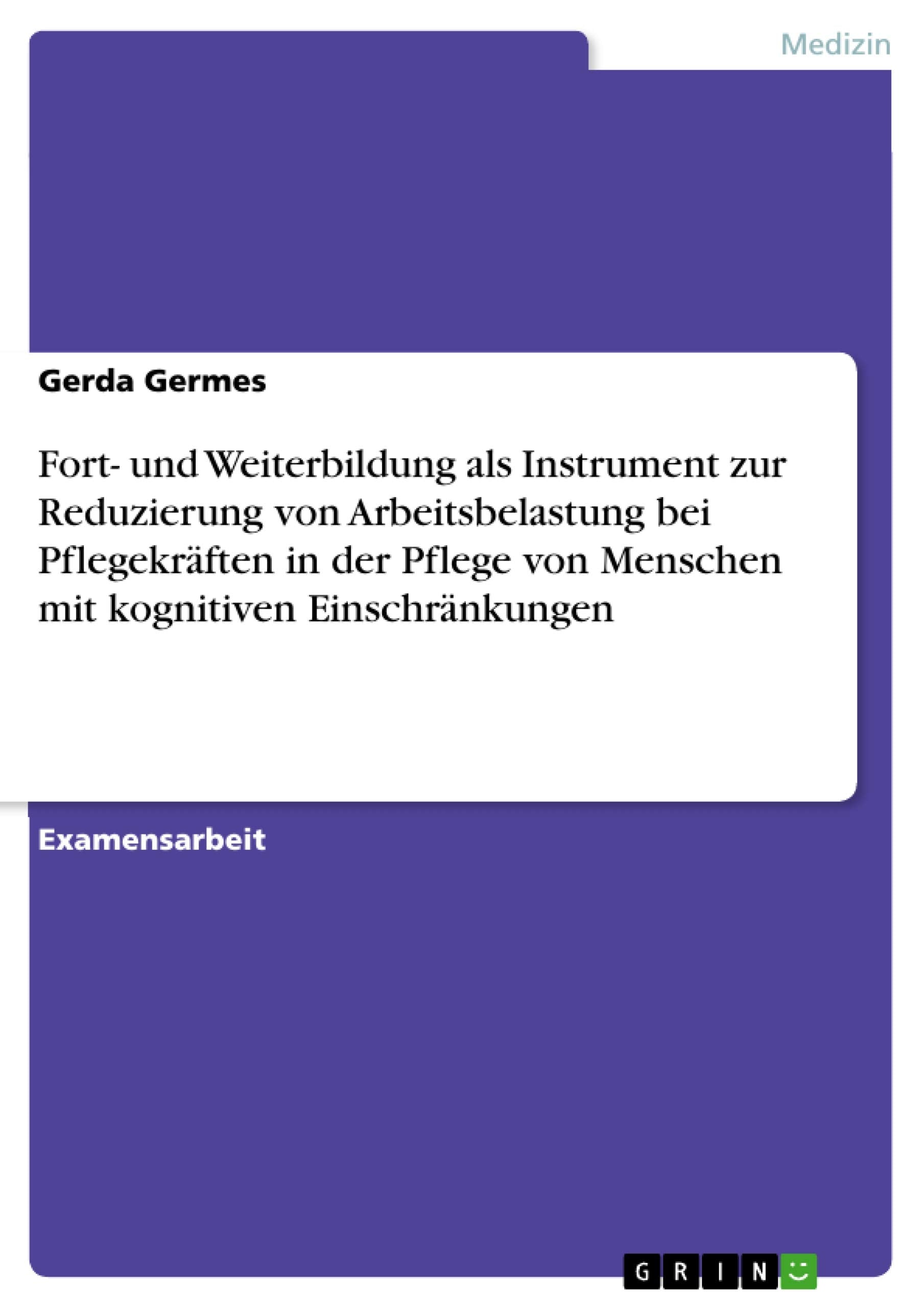 Fort- und Weiterbildung als Instrument zur Reduzierung von Arbeitsbelastung bei Pflegekräften in der Pflege von Menschen mit kognitiven Einschränkungen Law