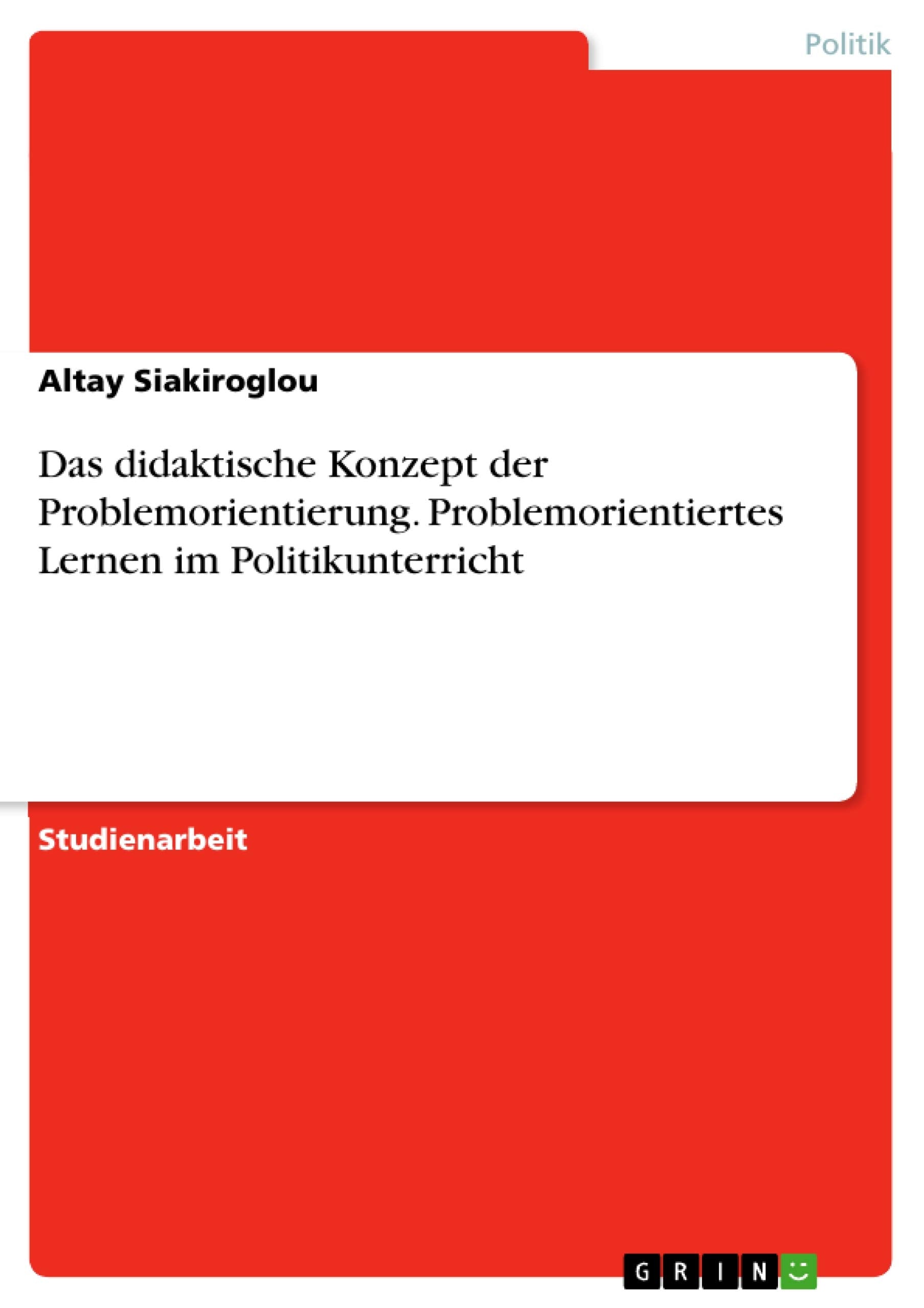 Das didaktische Konzept der Problemorientierung. Problemorientiertes Lernen im Politikunterricht Law