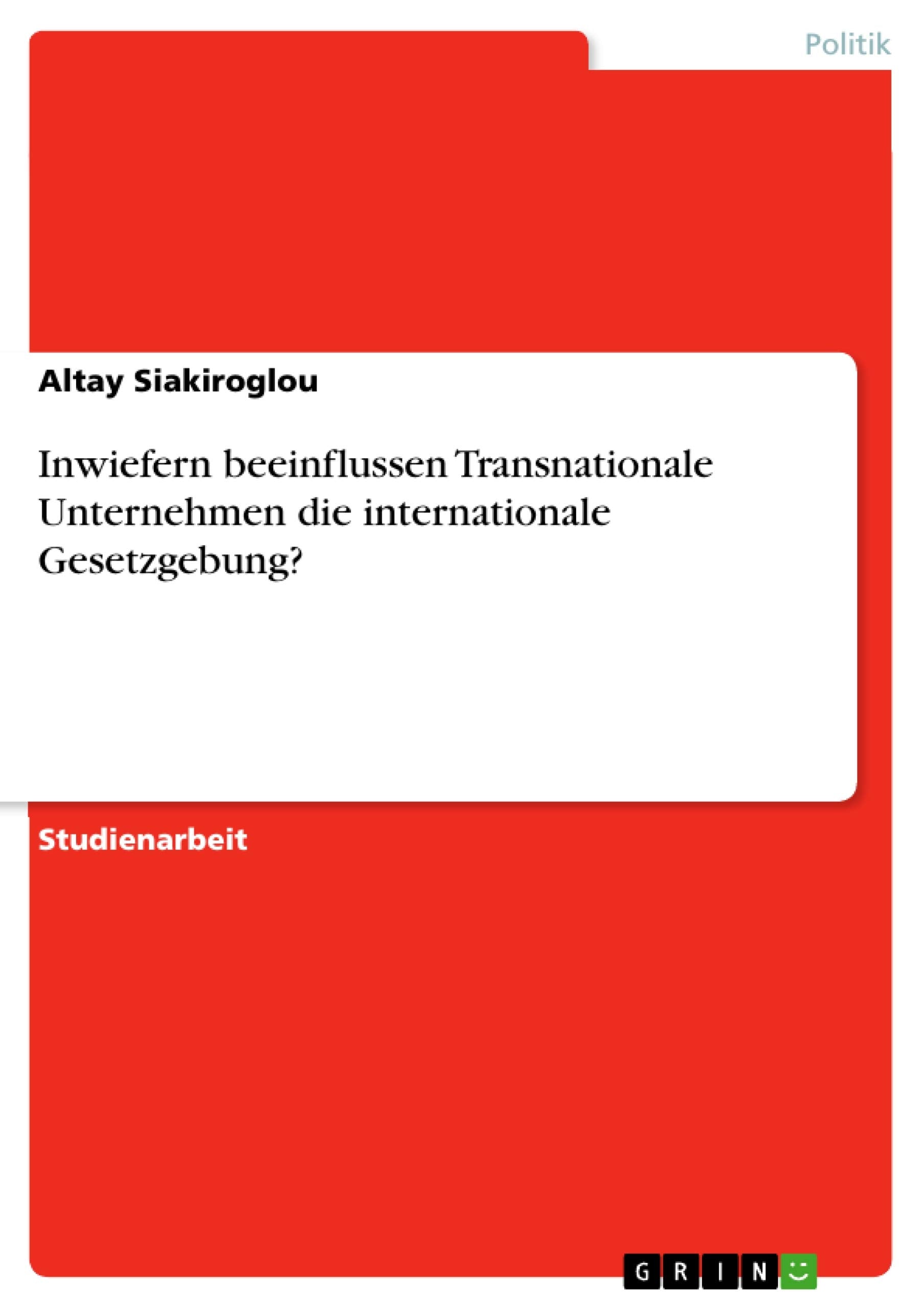Inwiefern beeinflussen Transnationale Unternehmen die internationale Gesetzgebung? Law