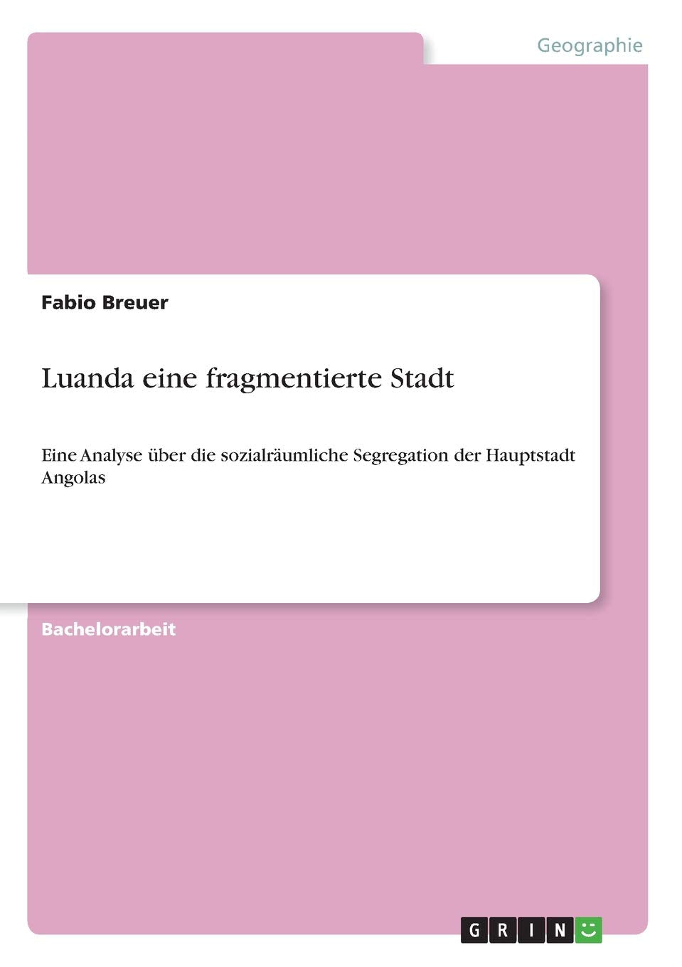 Luanda eine fragmentierte Stadt: Eine Analyse über die sozialräumliche Segregation der Hauptstadt Angolas Architecture