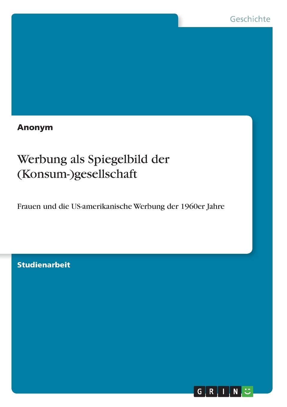 Werbung als Spiegelbild der (Konsum-)gesellschaft: Frauen und die US-amerikanische Werbung der 1960er Jahre Business, Finance & Career
