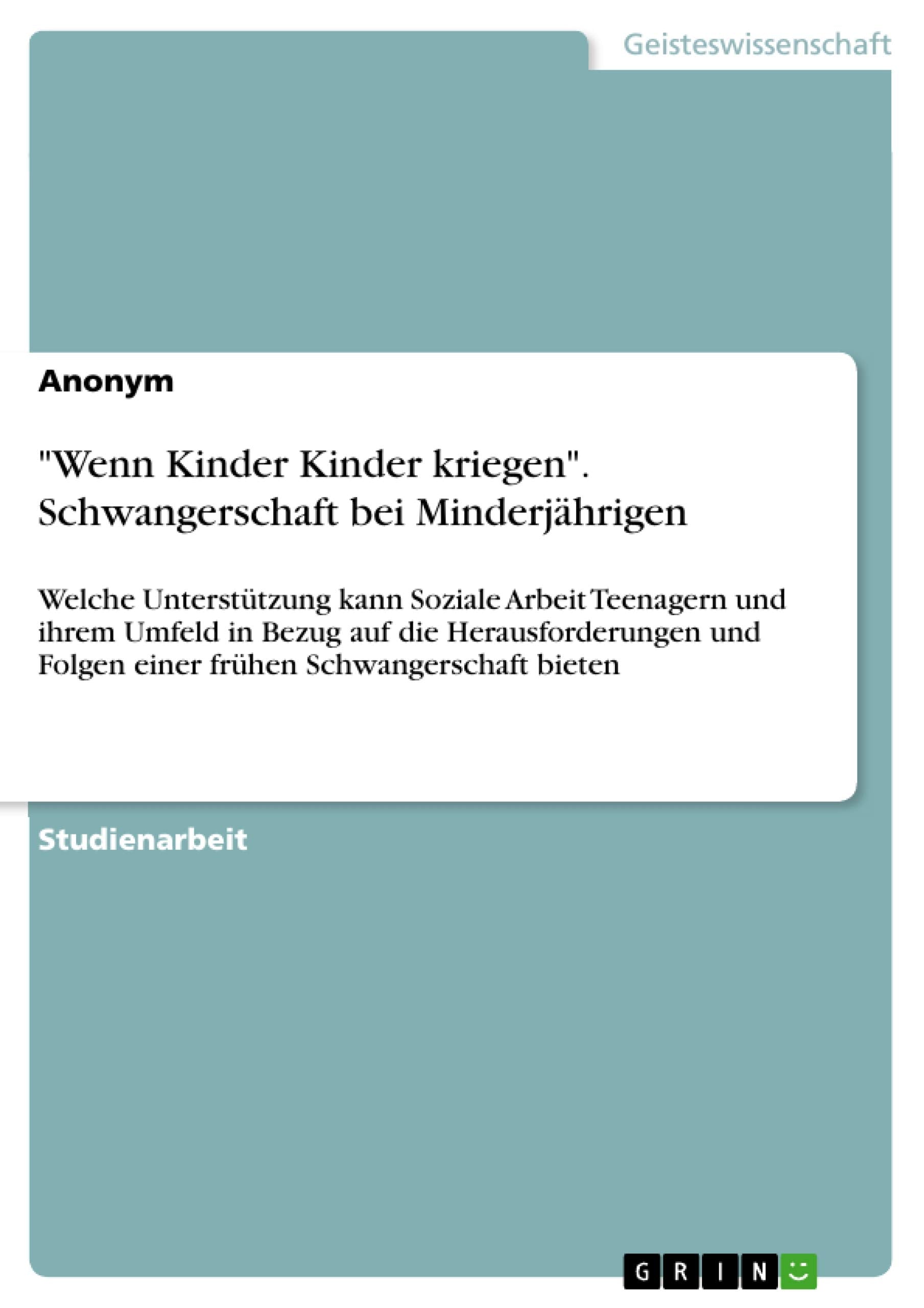 "Wenn Kinder Kinder kriegen". Schwangerschaft bei Minderjährigen Social Sciences