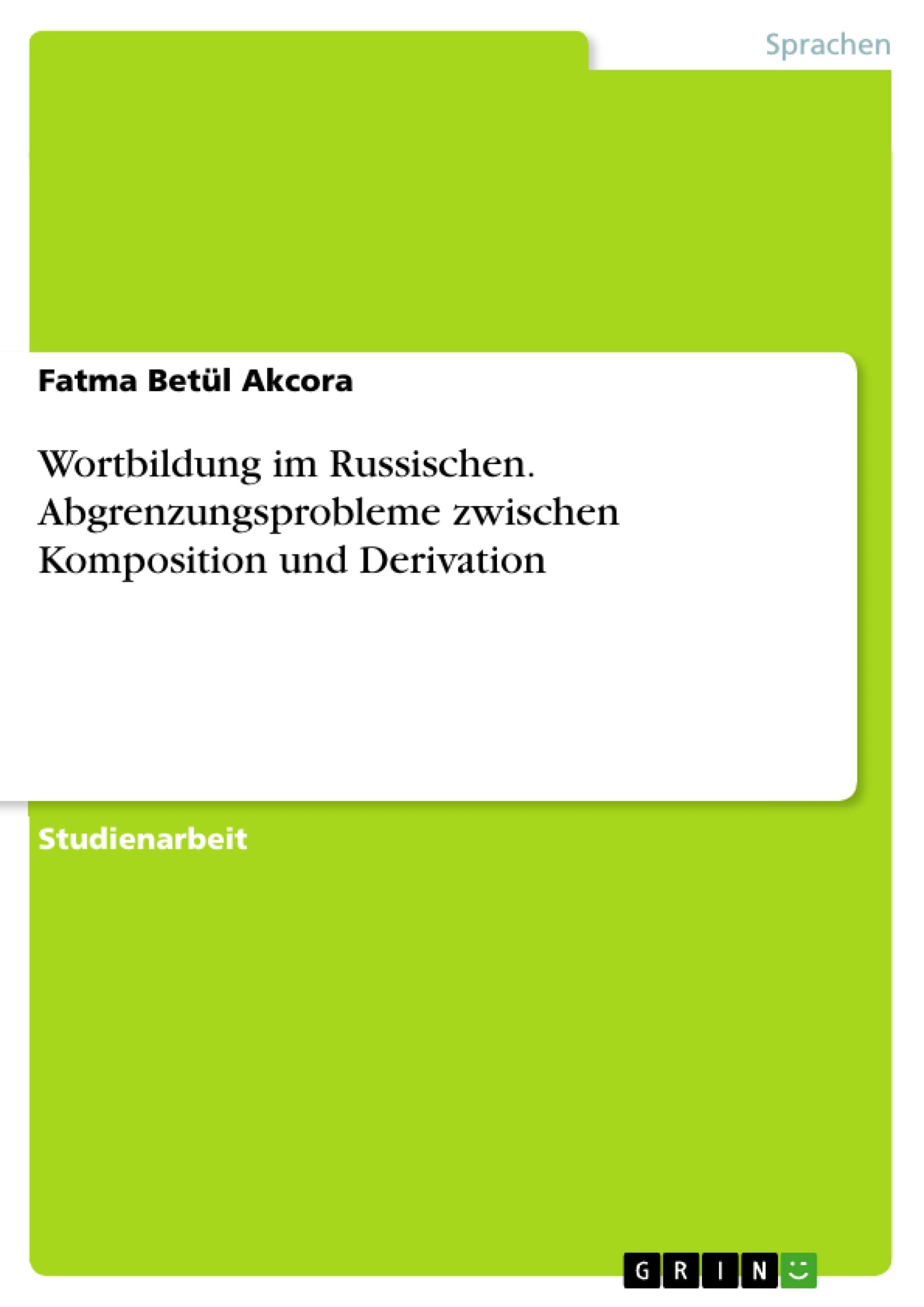 Wortbildung im Russischen. Abgrenzungsprobleme zwischen Komposition und Derivation Books
