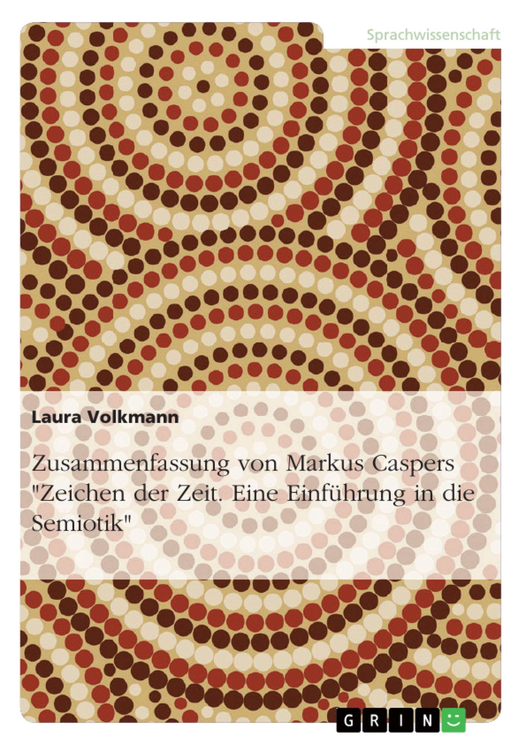 Zusammenfassung von Markus Caspers "Zeichen der Zeit. Eine Einführung in die Semiotik" Social Sciences