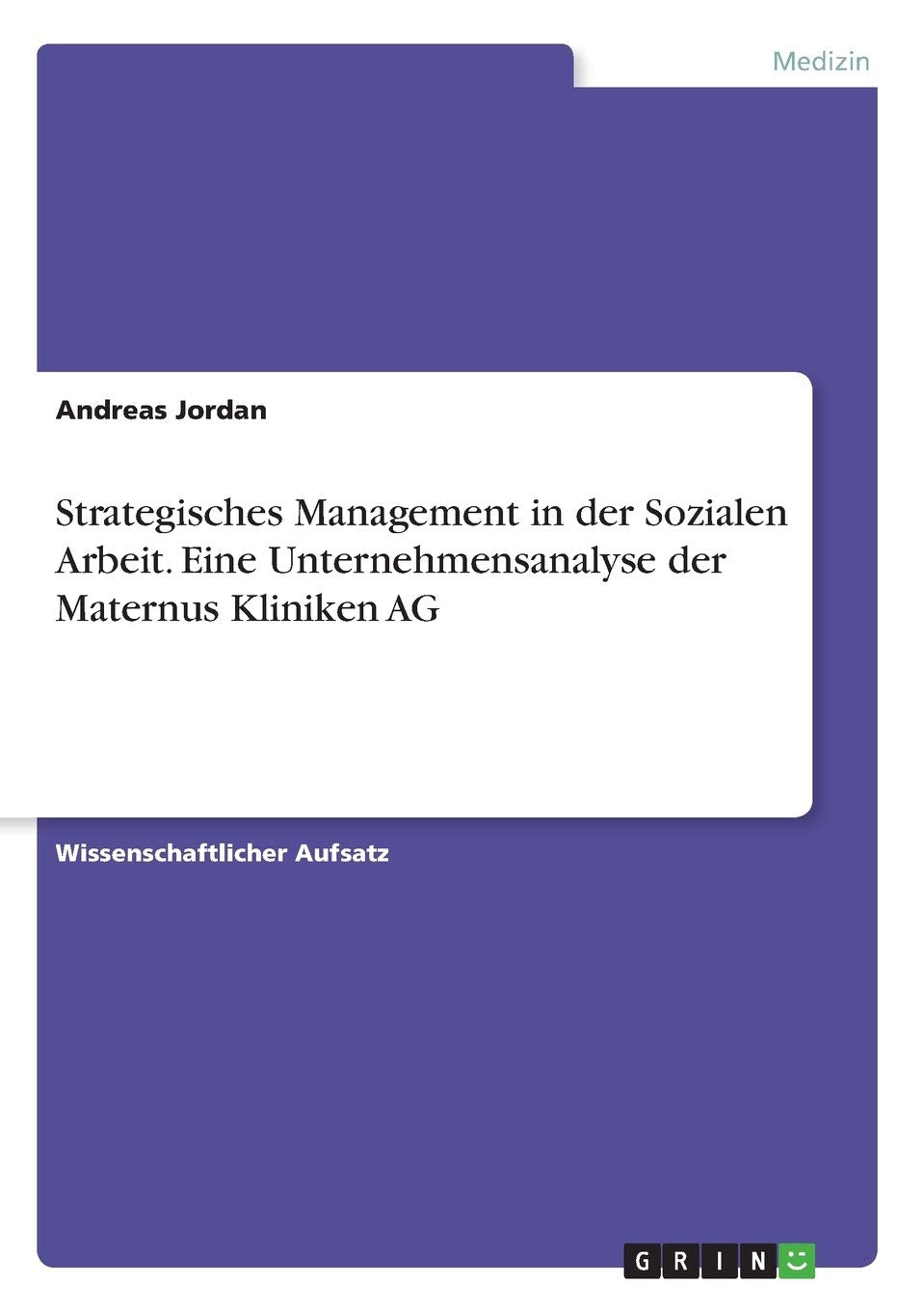Strategisches Management in der Sozialen Arbeit. Eine Unternehmensanalyse der Maternus Kliniken AG Medicine